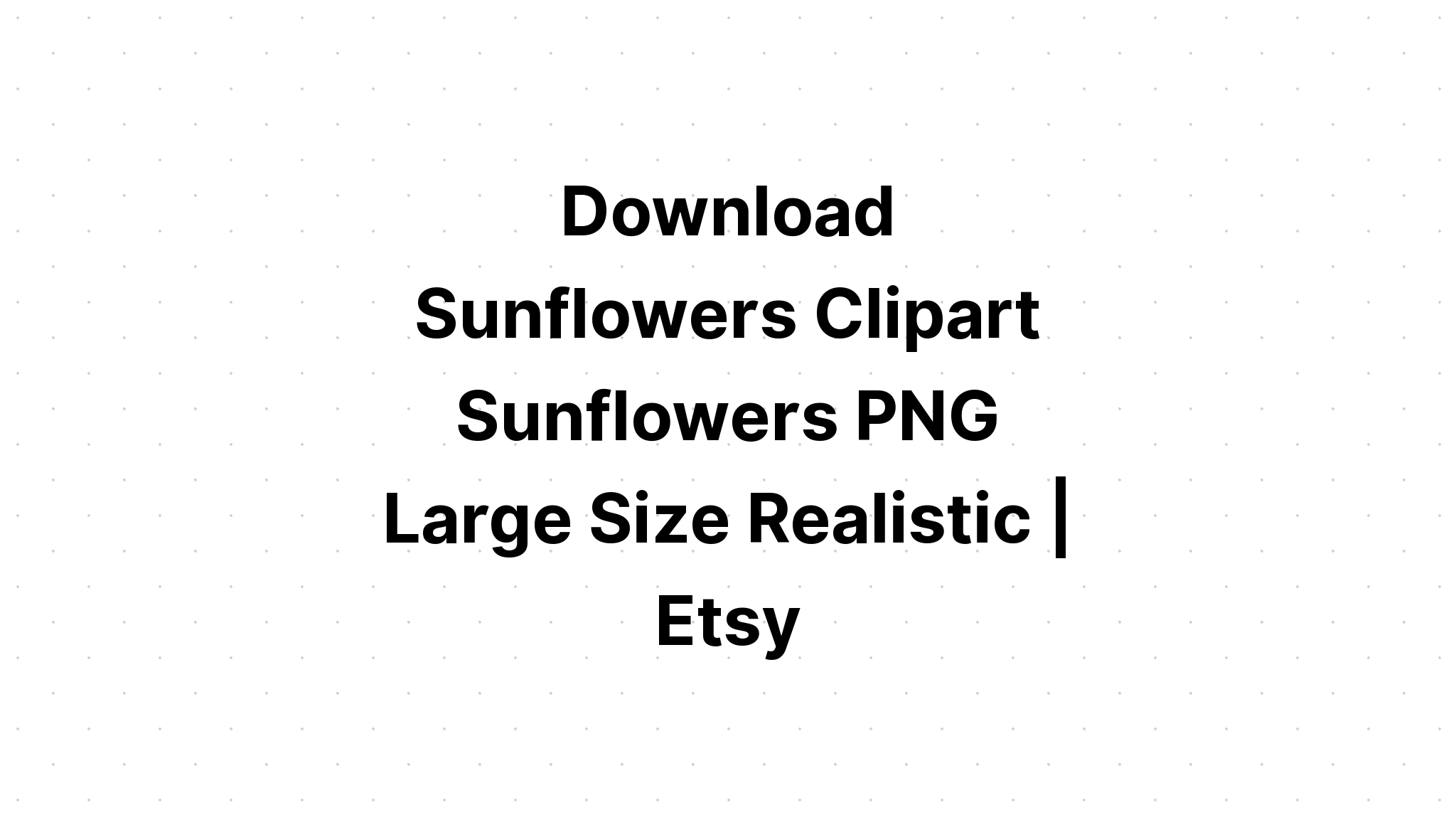 Download Realistic Sunflower Svg Free Layered Svg Files