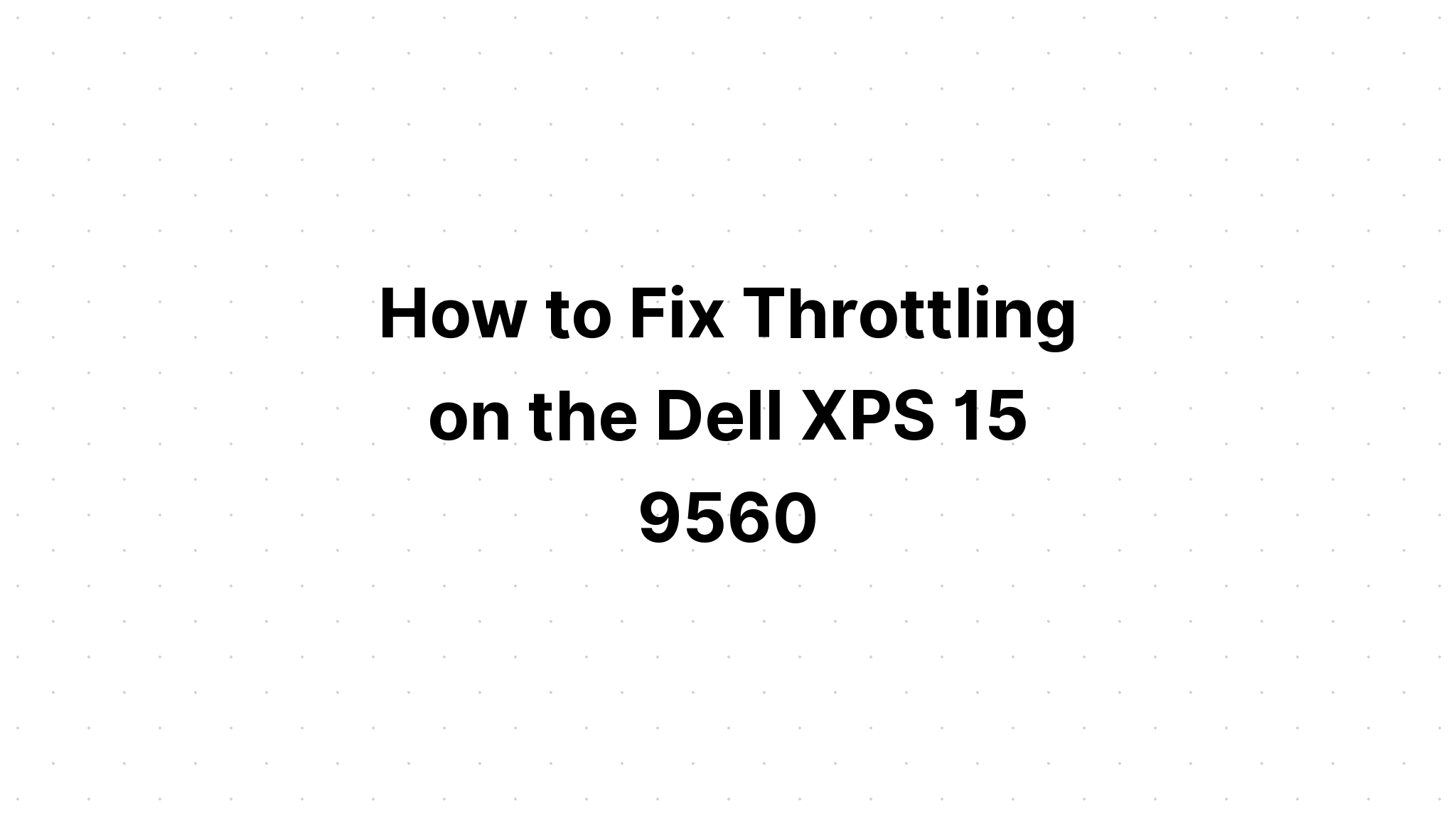 Dell Xps 15 9560のスロットルを固定する方法