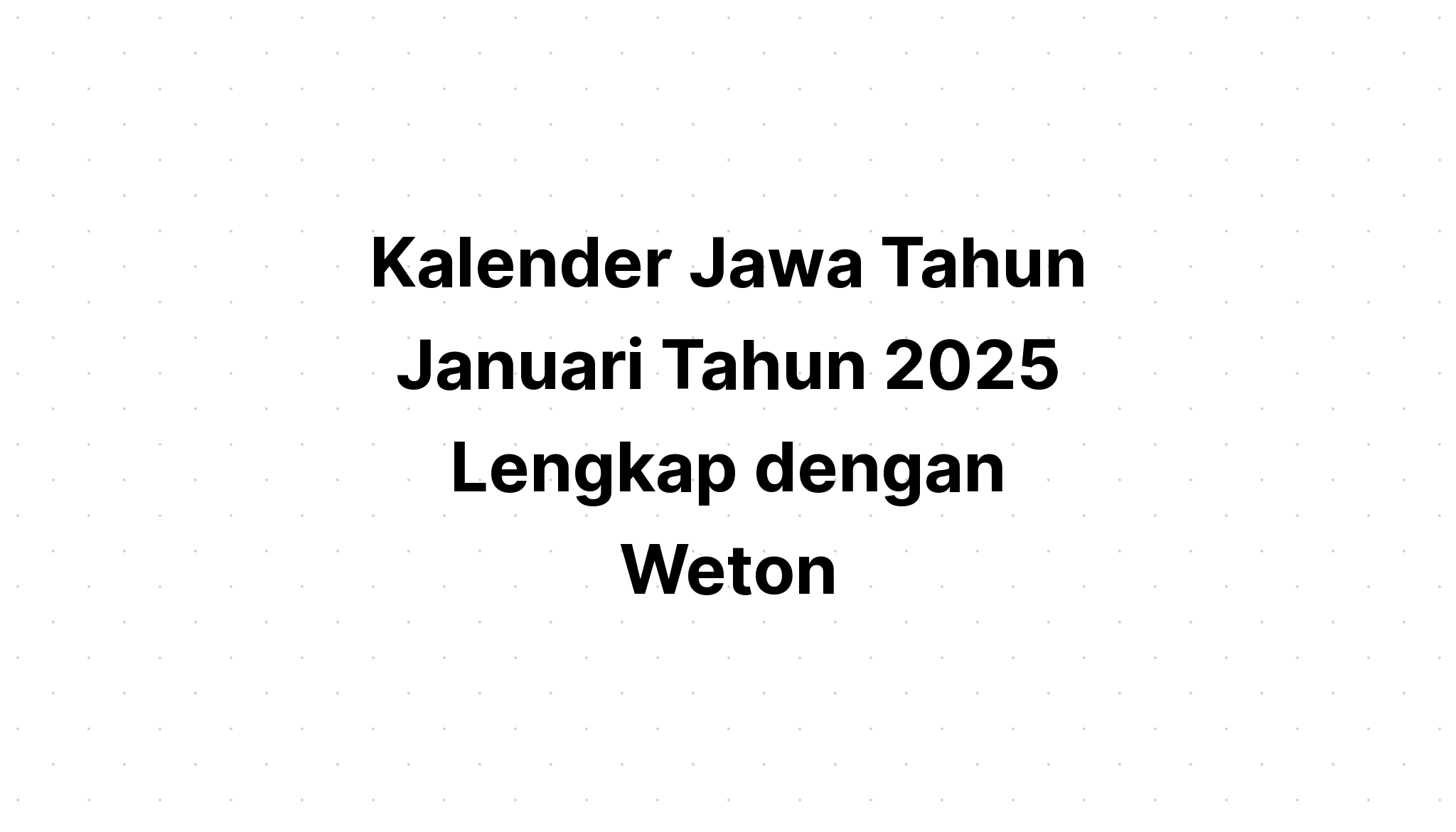 Kalender Jawa Januari Tahun 2025 Lengkap dengan Weton  Kalenderize