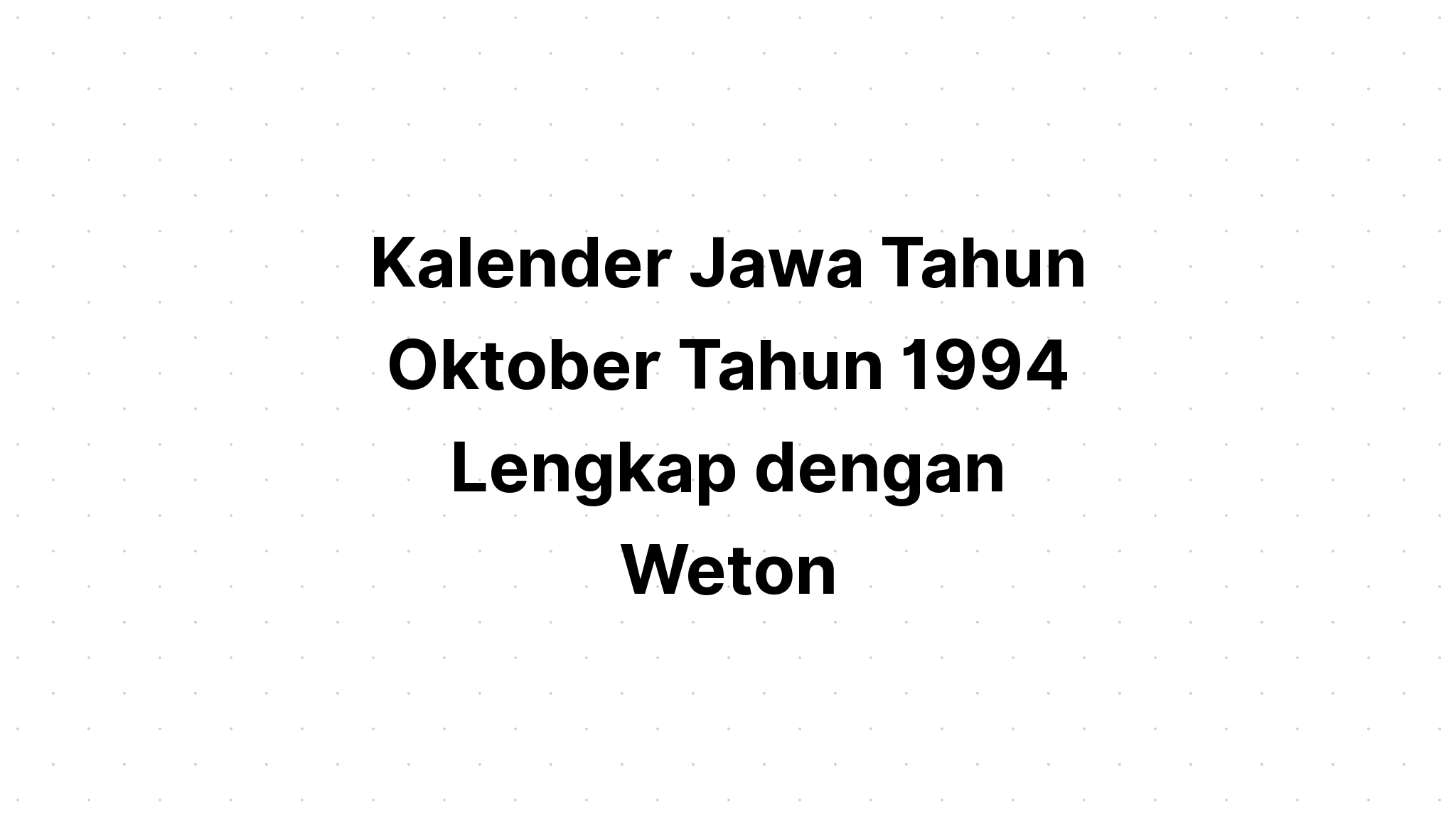 Kalender Jawa Oktober Tahun 1994 Lengkap dengan Weton  Kalenderize