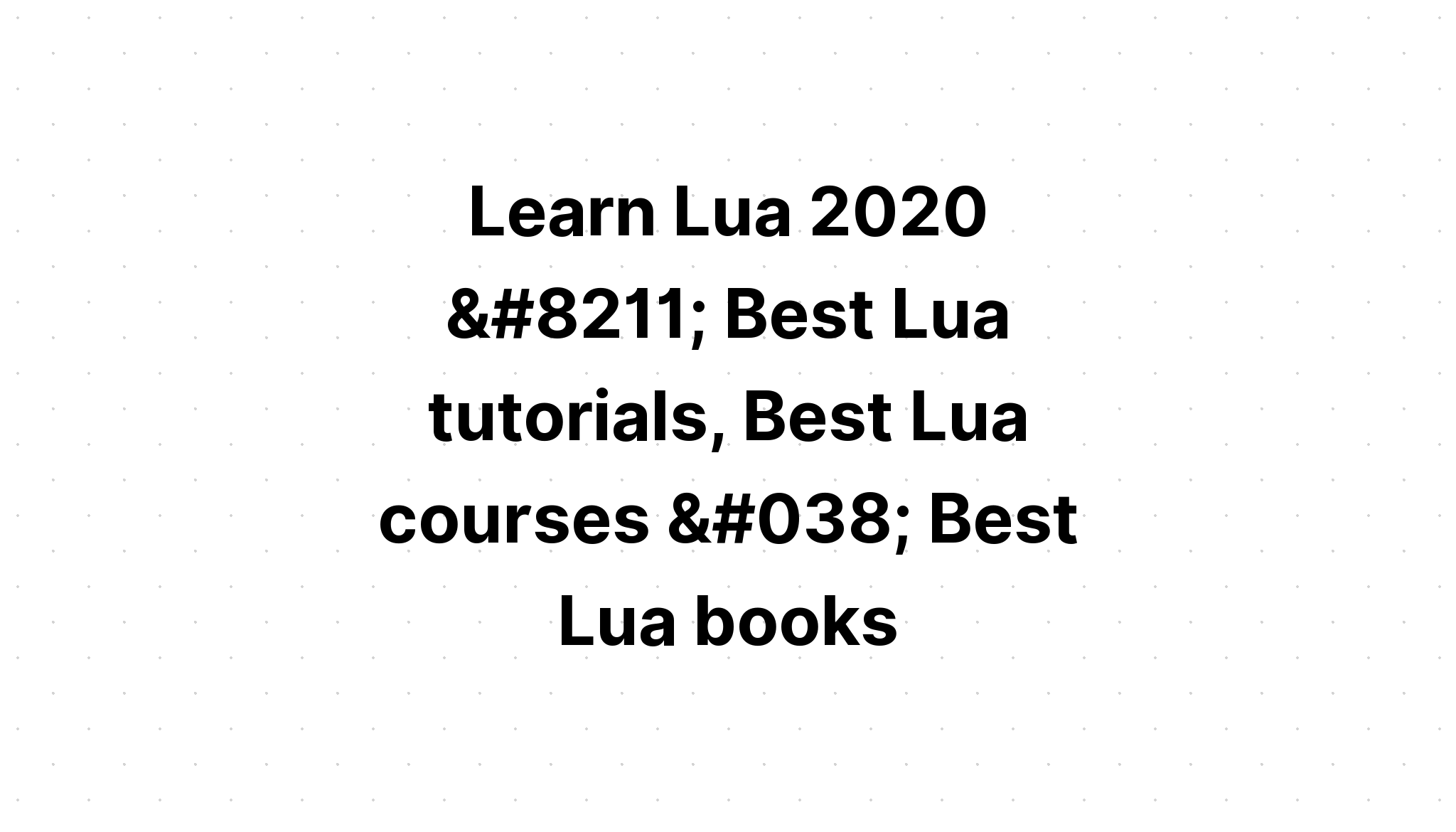 Learn Lua 2020 Best Lua Tutorials Best Lua Courses Best Lua Books Reactdom - intermediate roblox programming black and white brandon john