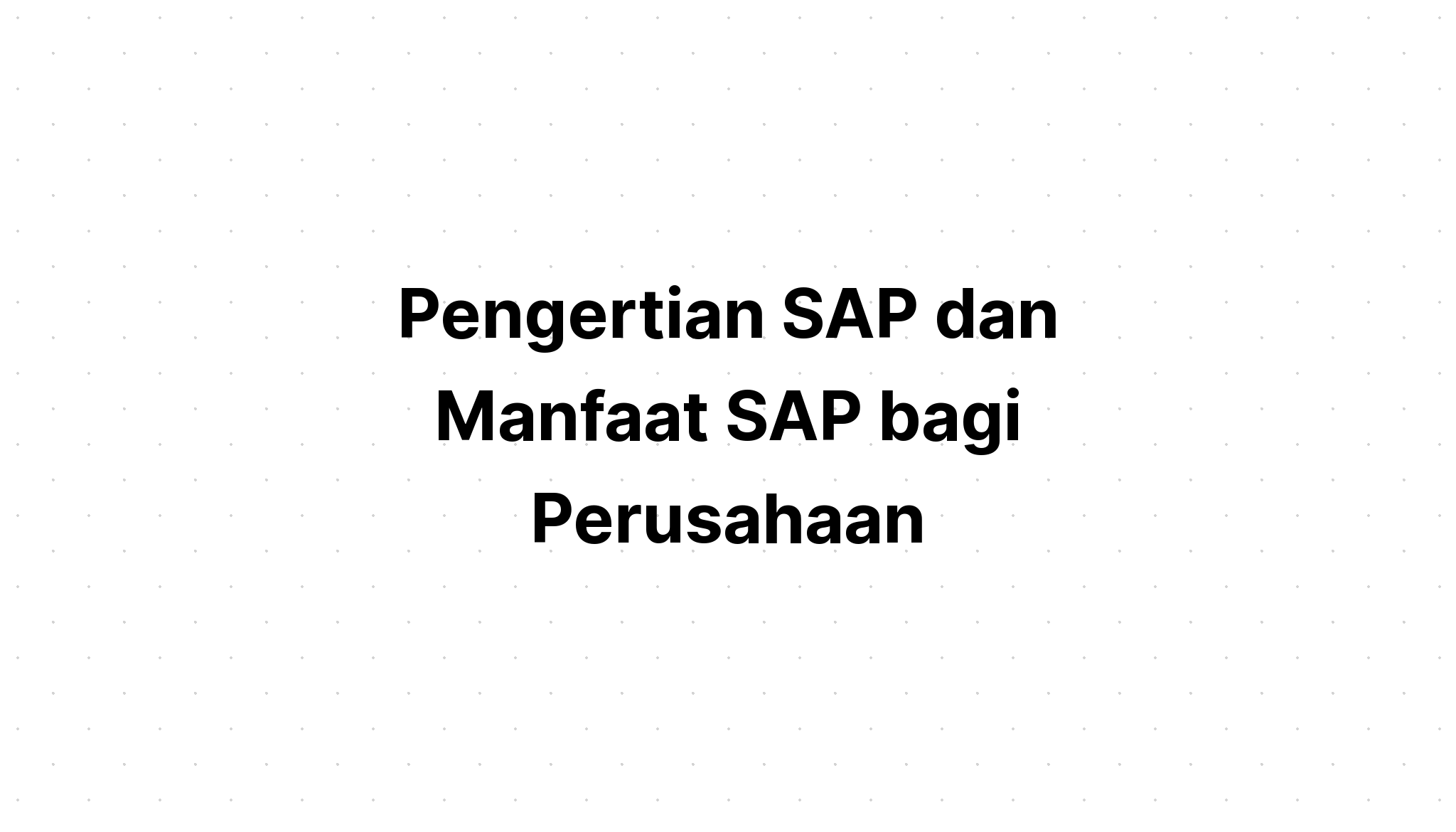 √ Pengertian Sap Dan Manfaat Sap Bagi Perusahaan 2431