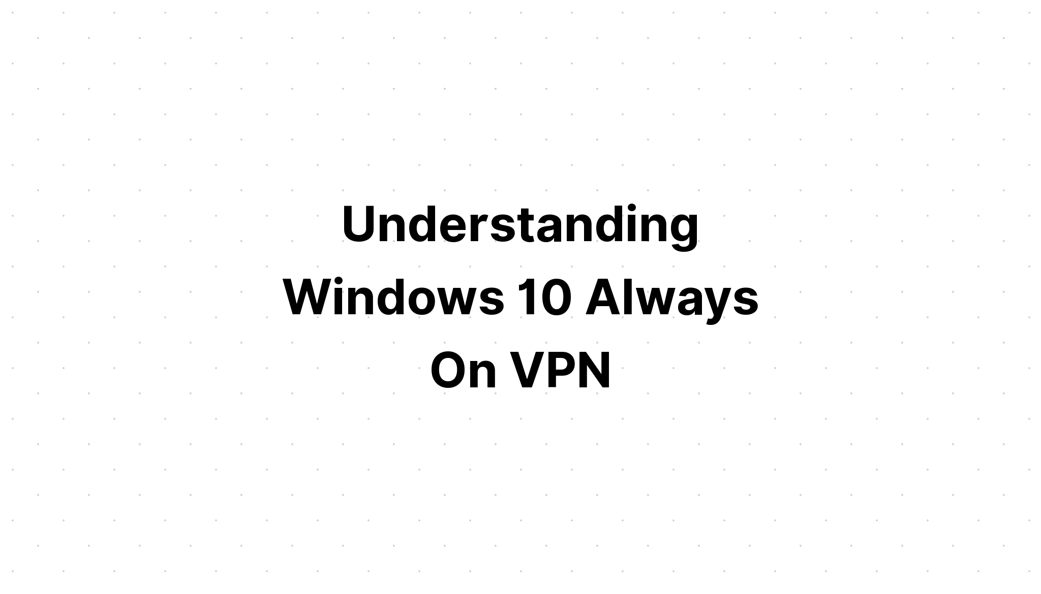 理解する Windows 10 常時vpn