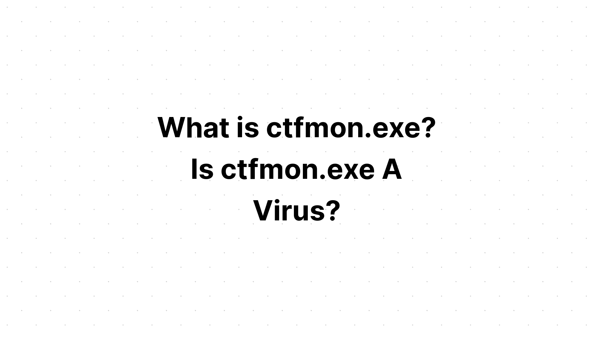 Ctfmon Exeは何ですか Ctfmon Exeはウイルスですか