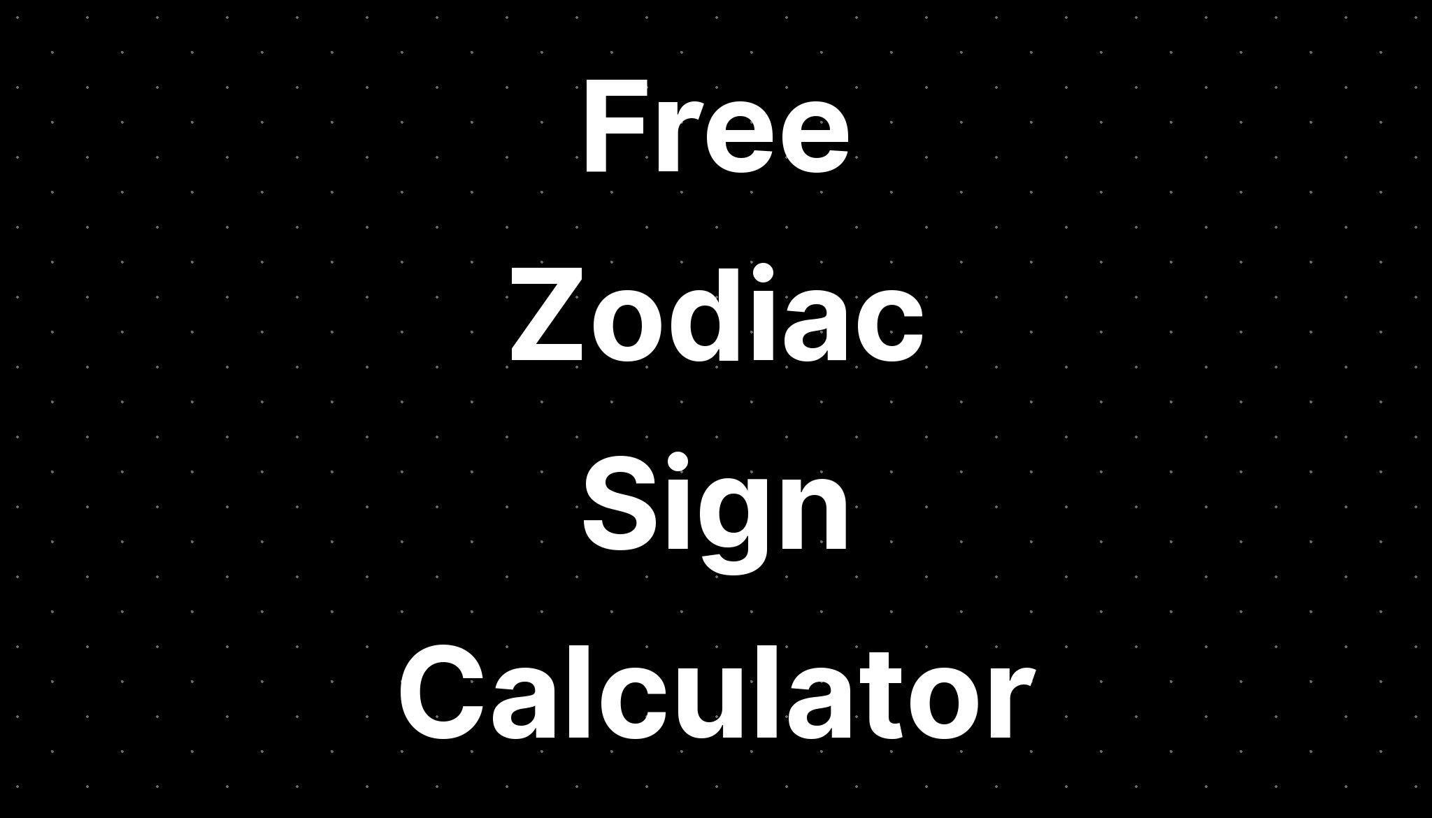 Free Zodiac Sign Calculator
