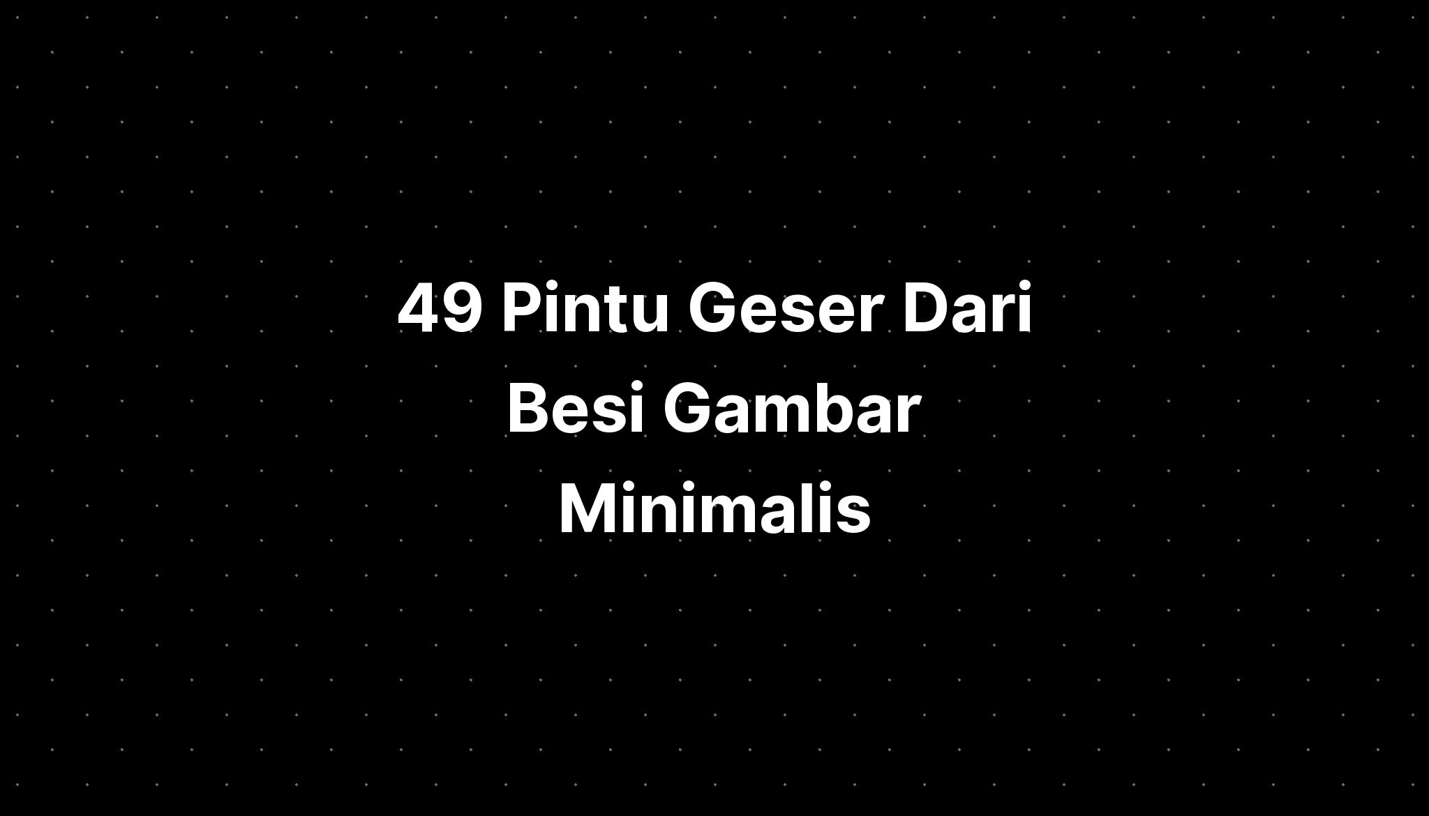 49 Pintu Geser Dari Besi Gambar Minimalis Rumah Imagesee - Riset