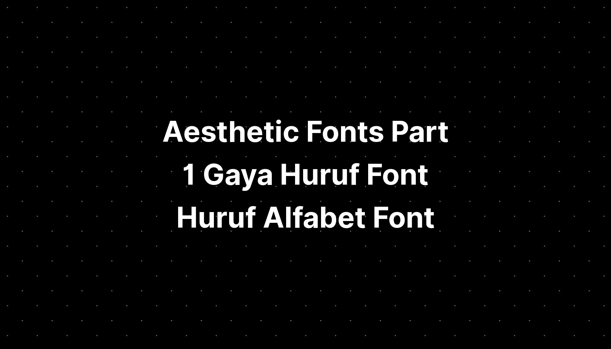 Aesthetic Fonts Part 1 Gaya Huruf Font Huruf Alfabet Font - IMAGESEE