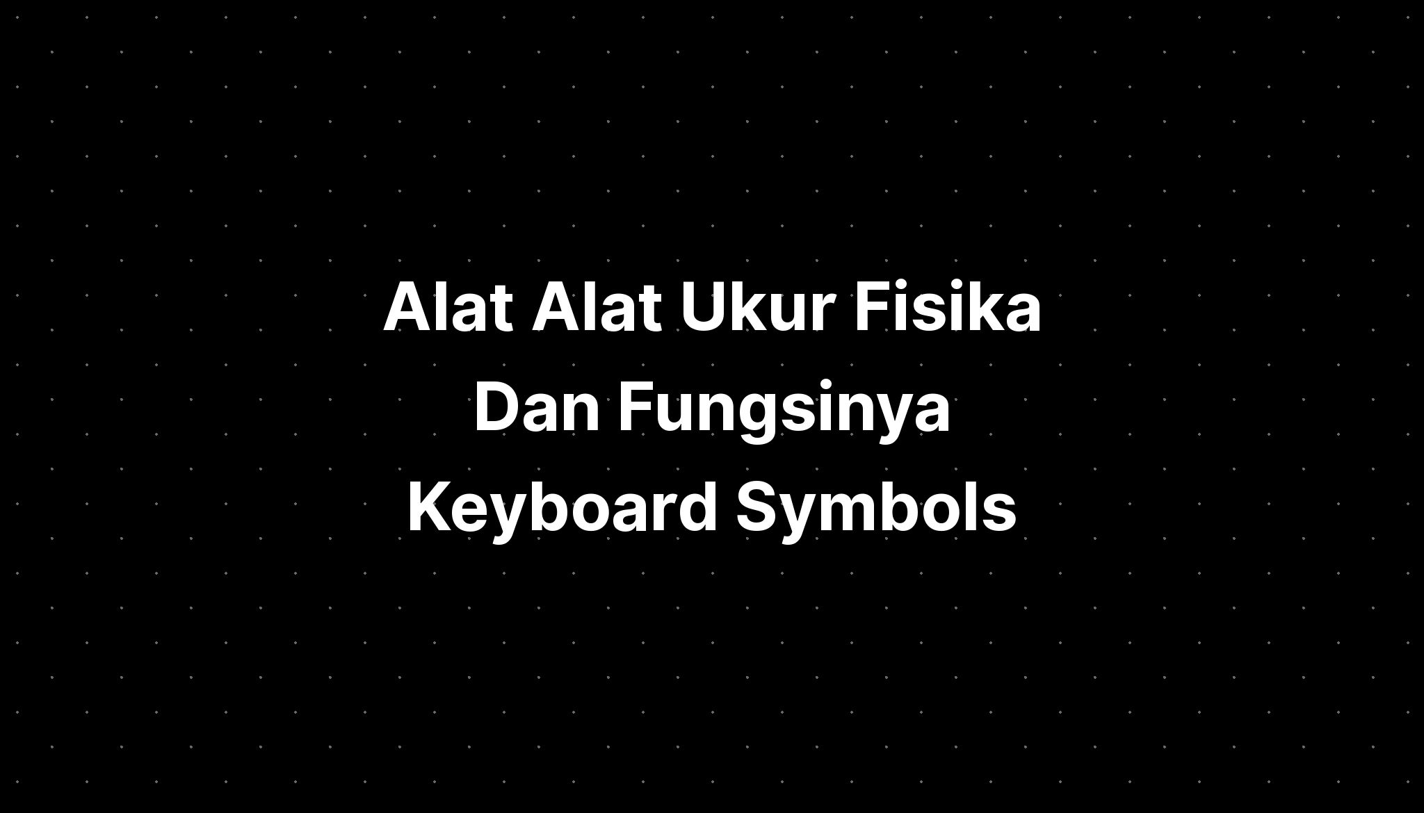 Alat Alat Ukur Fisika Dan Fungsinya Keyboard Symbols - Imagesee