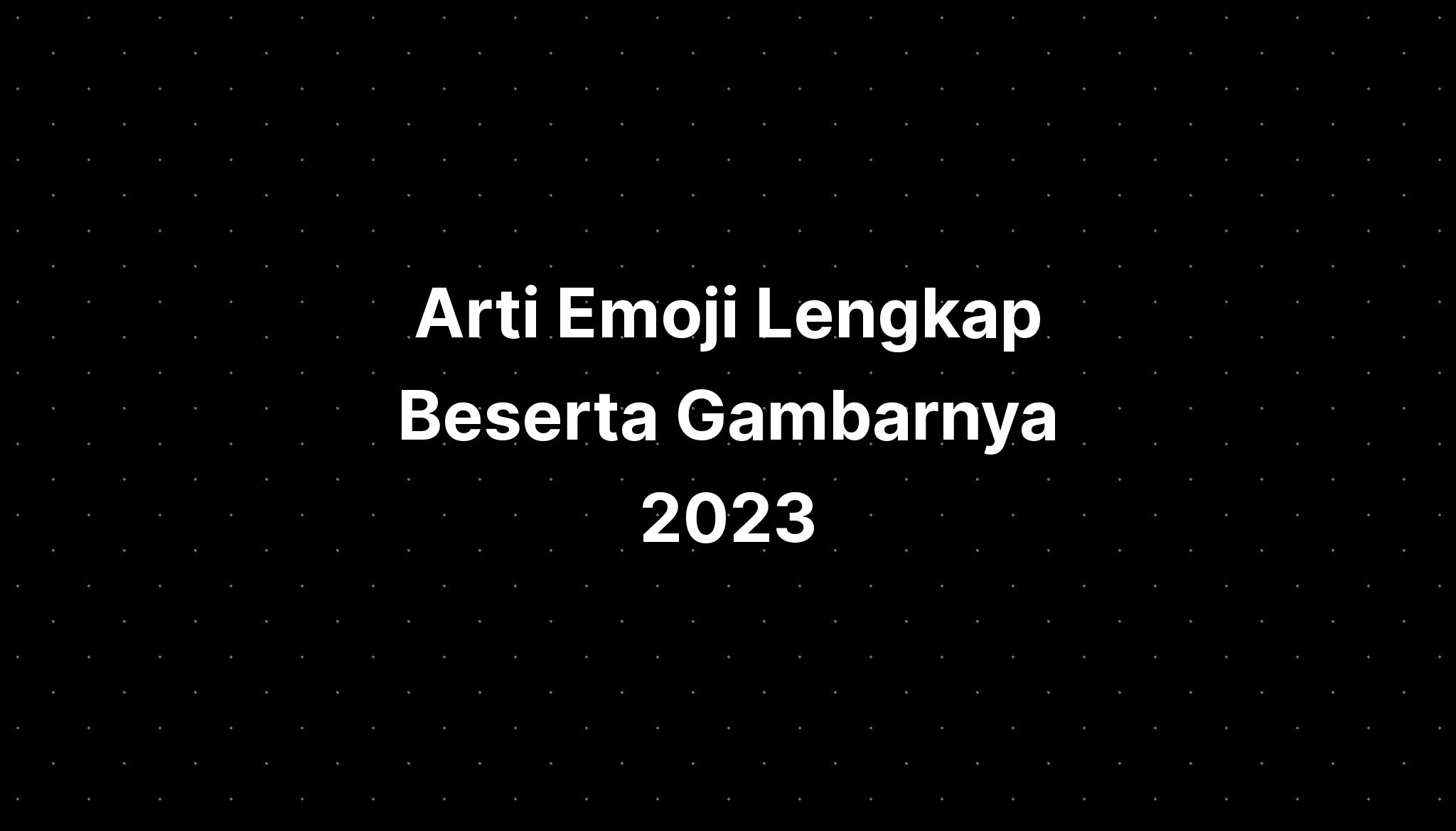 Arti Emoji Lengkap Beserta Gambarnya 2023 - IMAGESEE