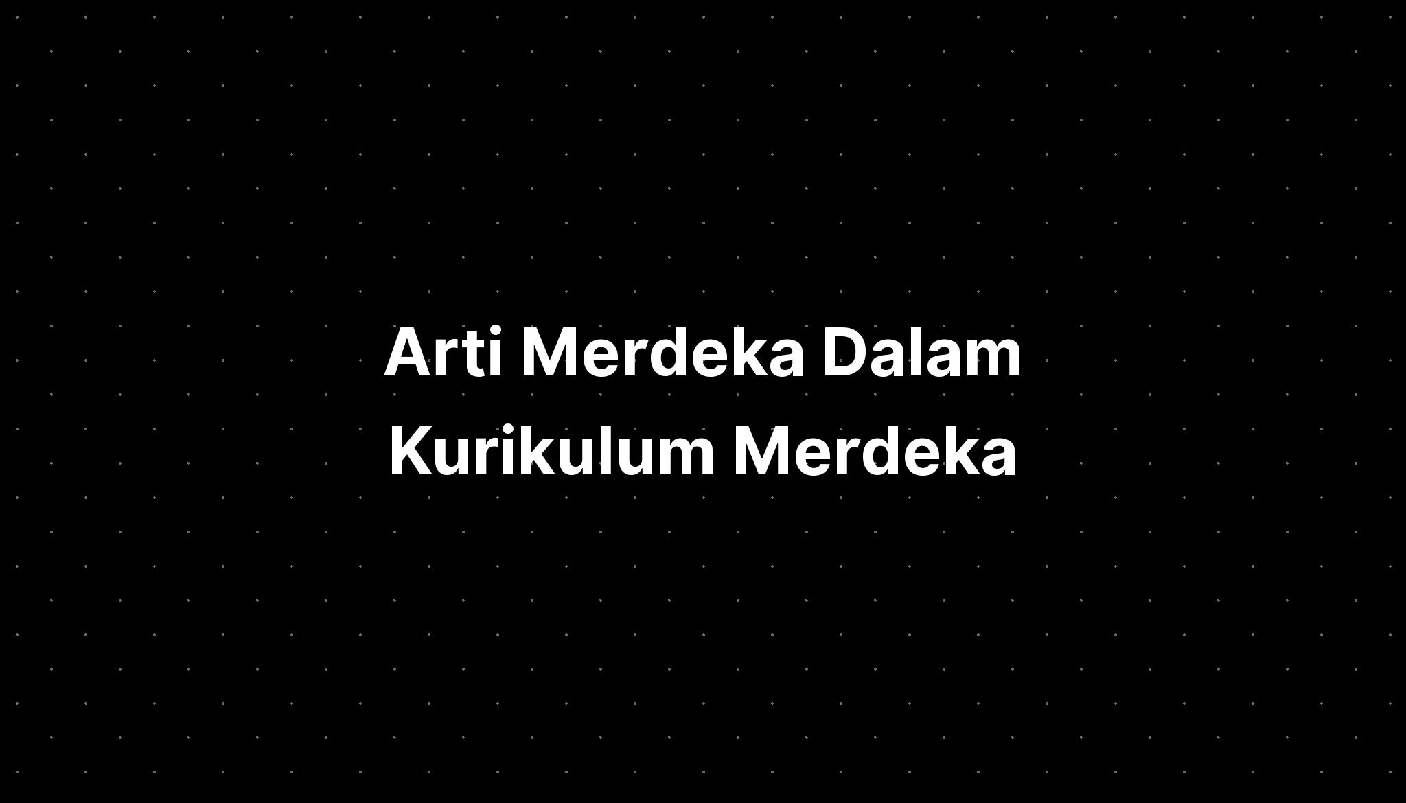 Arti Merdeka Dalam Kurikulum Merdeka Belajar Ppt Powerpoint - Imagesee