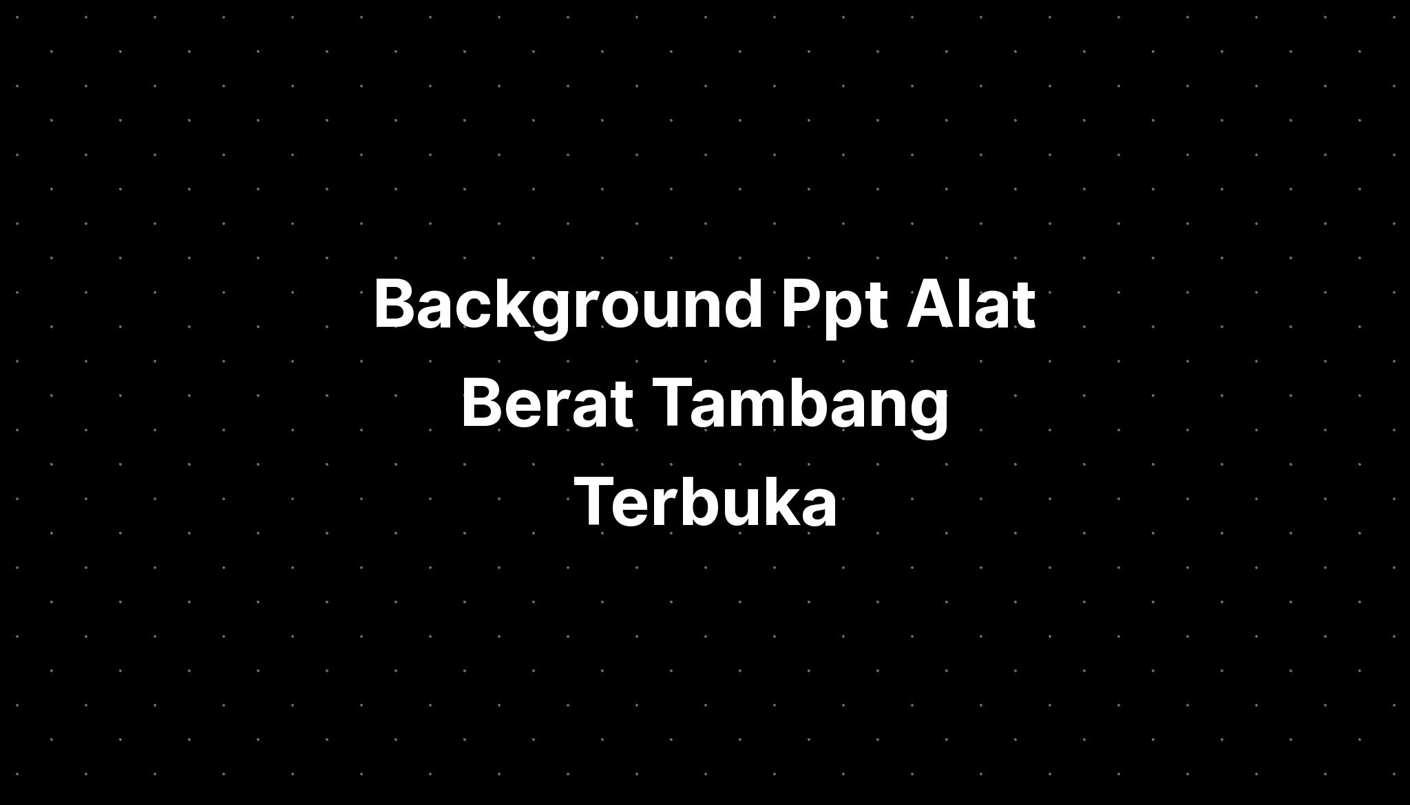 Background Ppt Alat Berat Tambang Terbuka - Imagesee