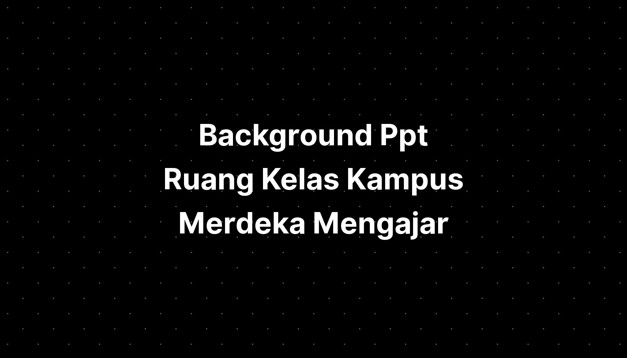 Background Ppt Ruang Kelas Kampus Merdeka Mengajar Imagesee