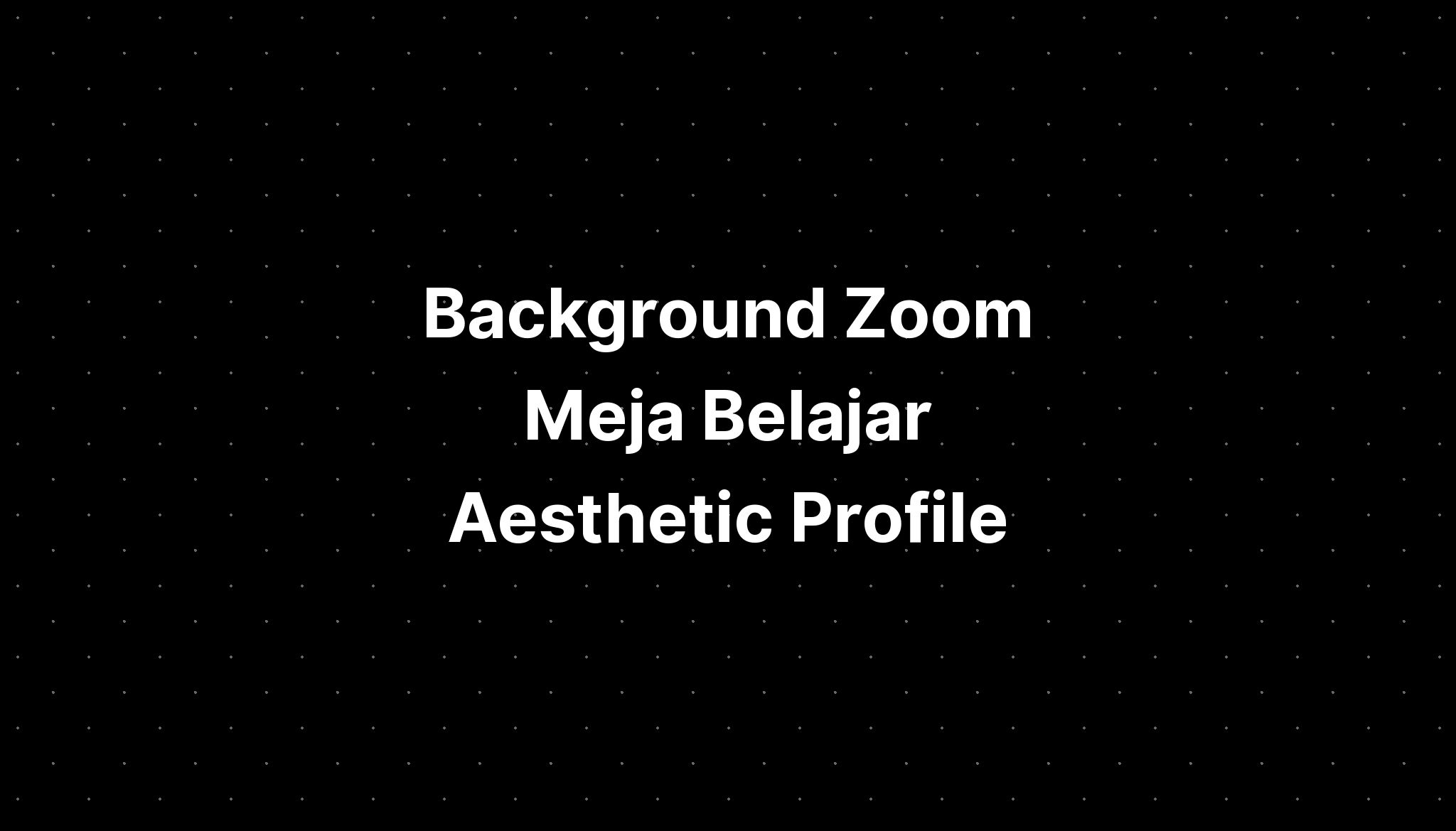 Background Zoom Meja Belajar Aesthetic Profile - IMAGESEE