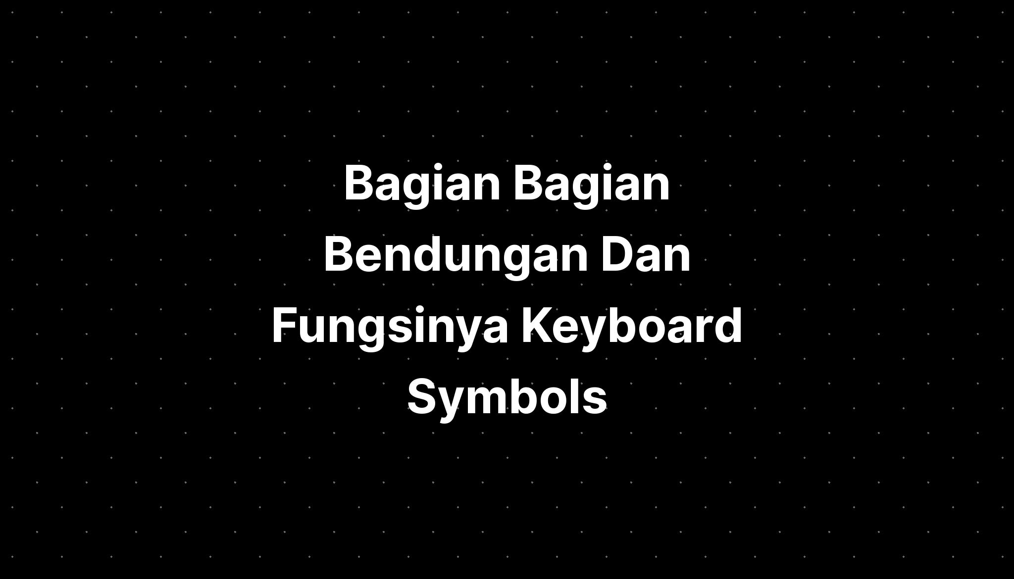 Bagian Bagian Bendungan Dan Fungsinya Keyboard Symbols - Imagesee