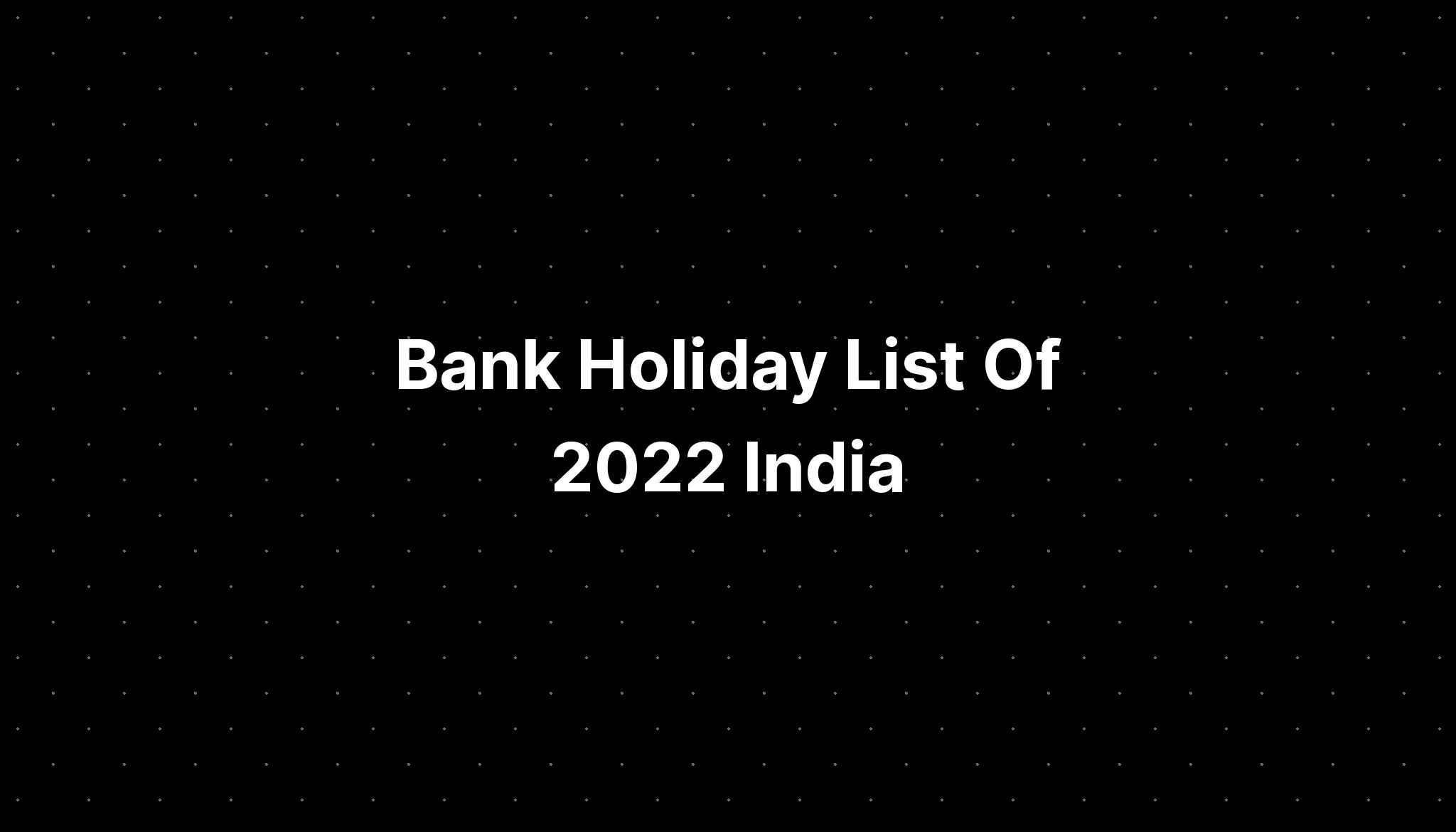 Bank Holiday List Of 2022 India - PELAJARAN