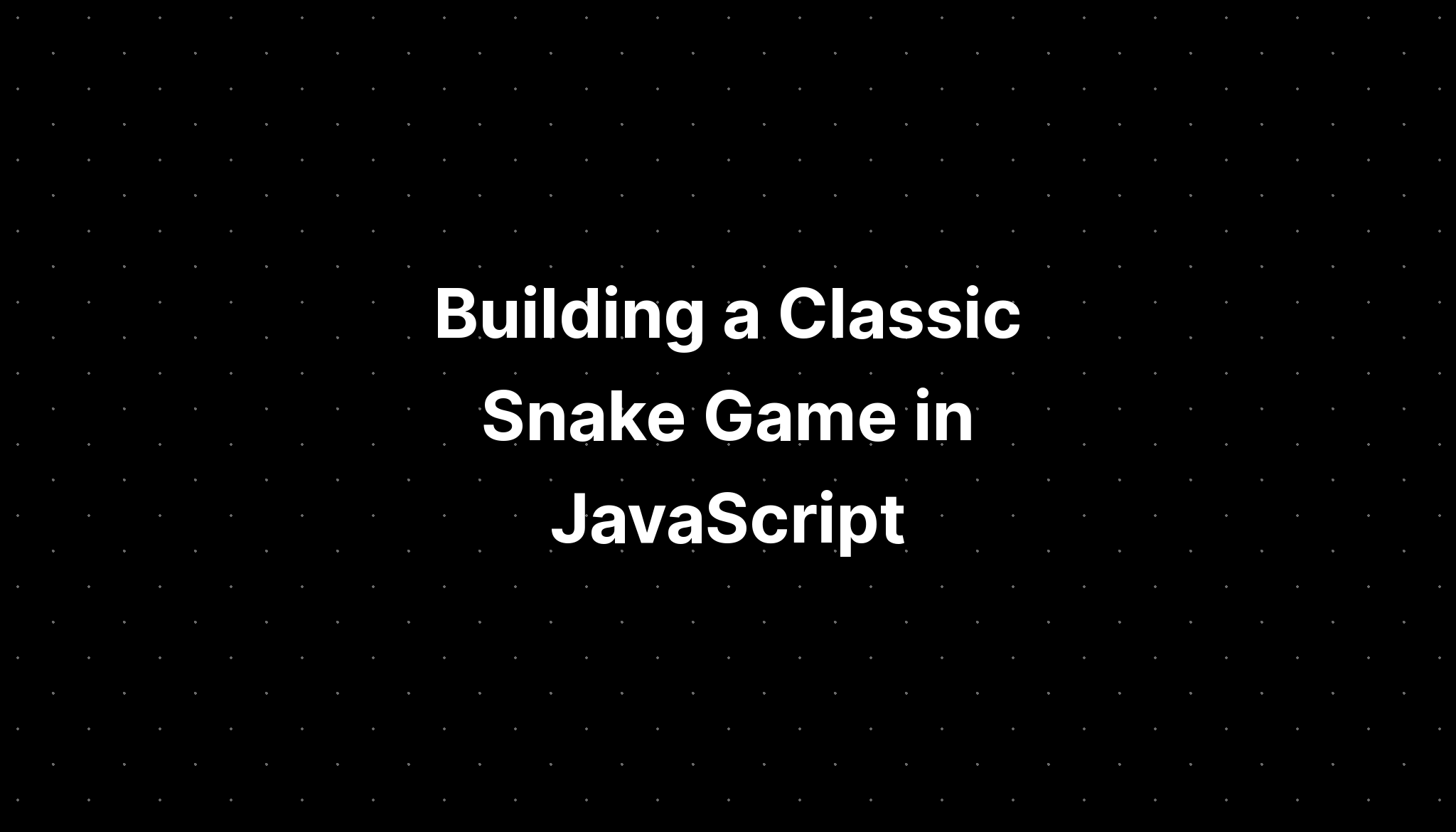The classic snake game - A Humble Opinion