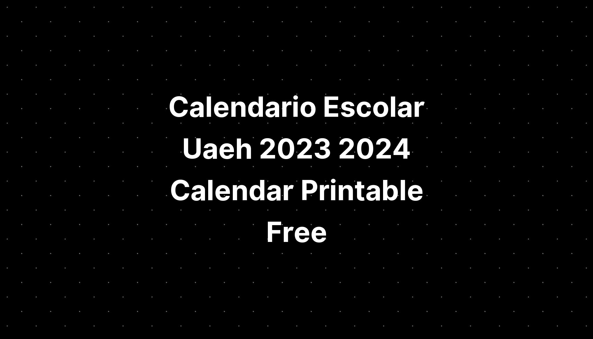 Calendario Escolar Uaeh 2023 2024 Calendar Printable Free - IMAGESEE