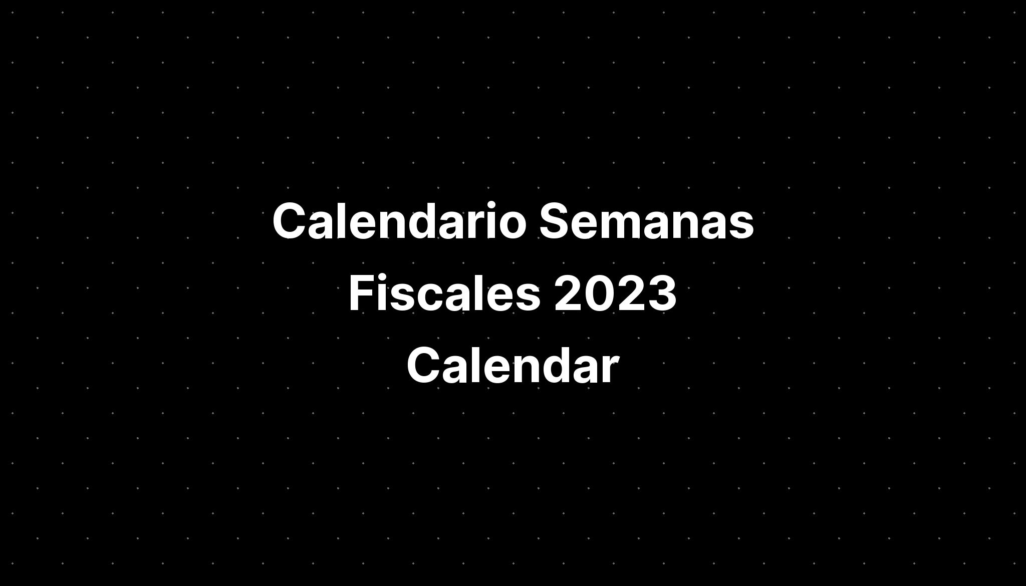 Calendario Semanas Fiscales 2023 Calendar - IMAGESEE