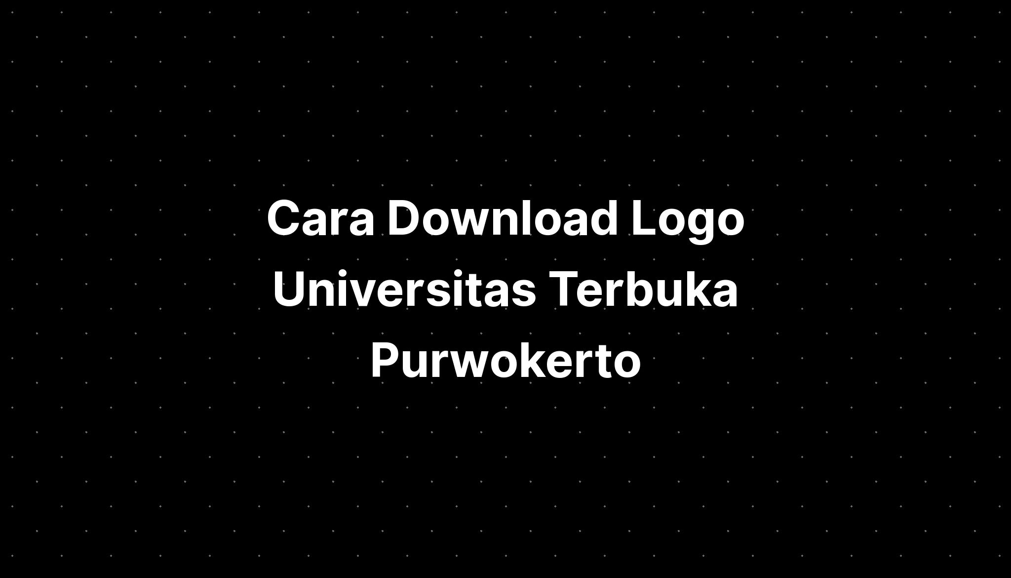 Cara Download Logo Universitas Terbuka Purwokerto Imagesee