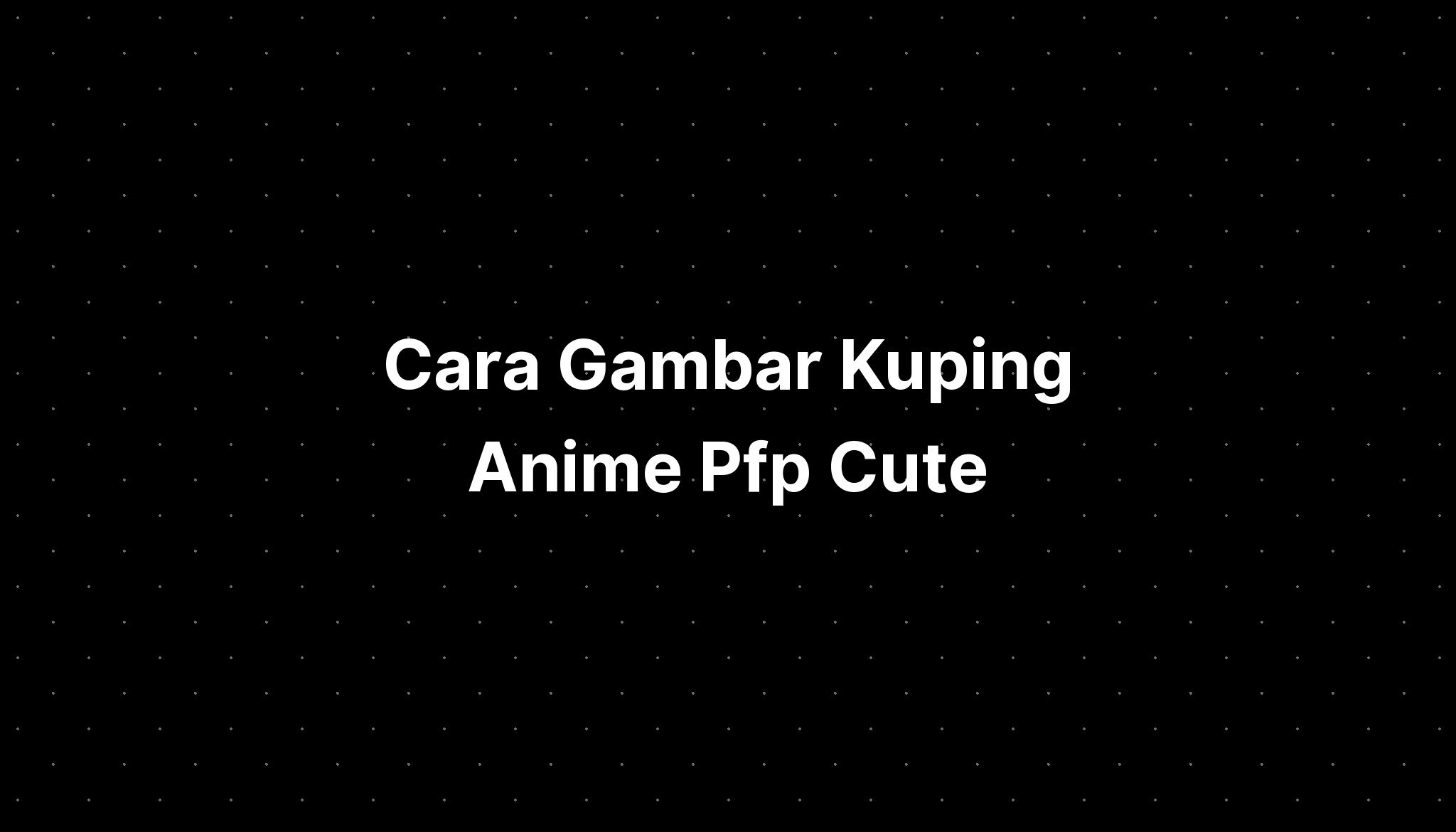 Cara Gambar Kuping Anime Pfp Matching Couples - Imagesee