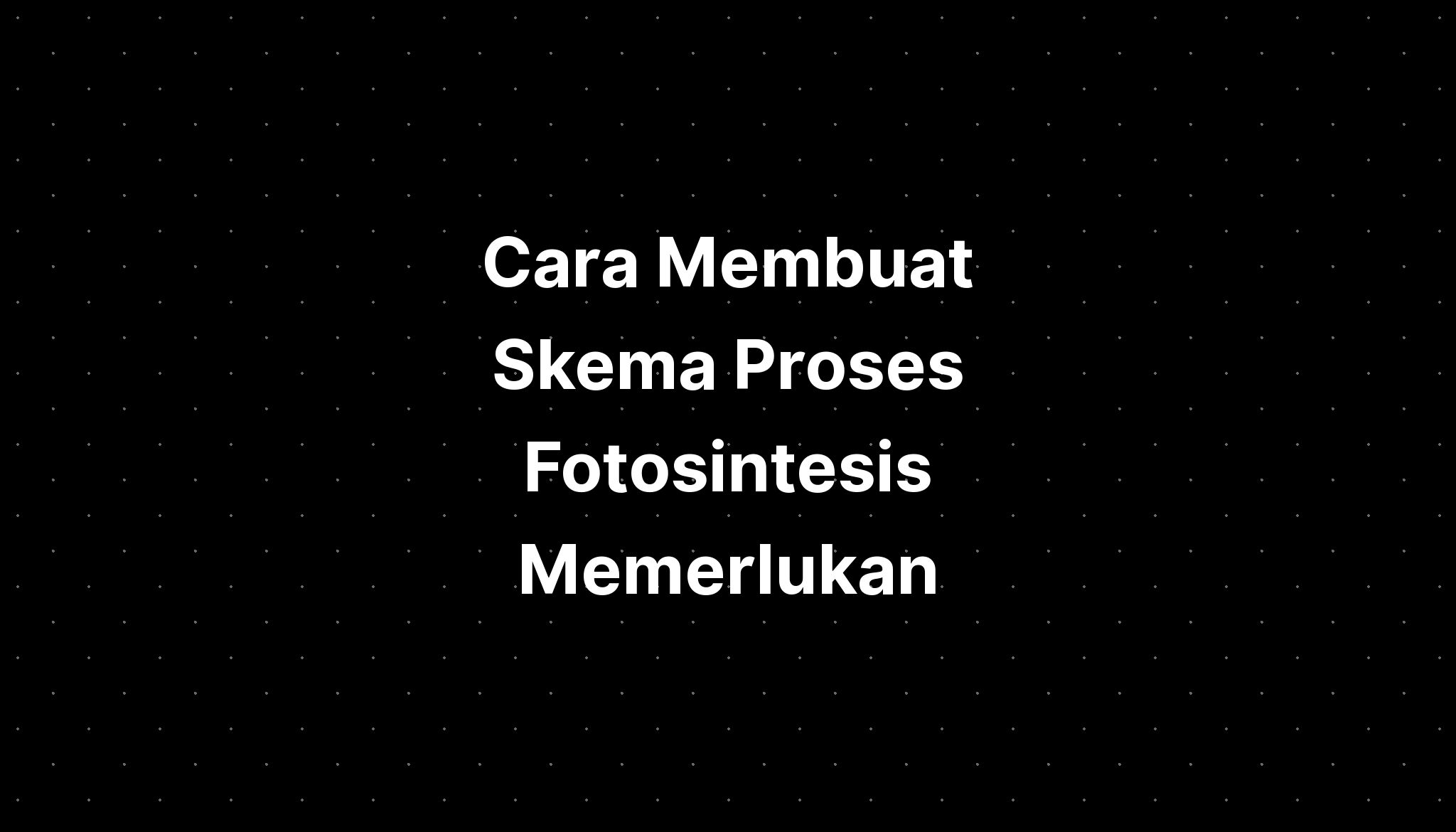 Cara Membuat Skema Proses Fotosintesis Memerlukan Atau - Imagesee