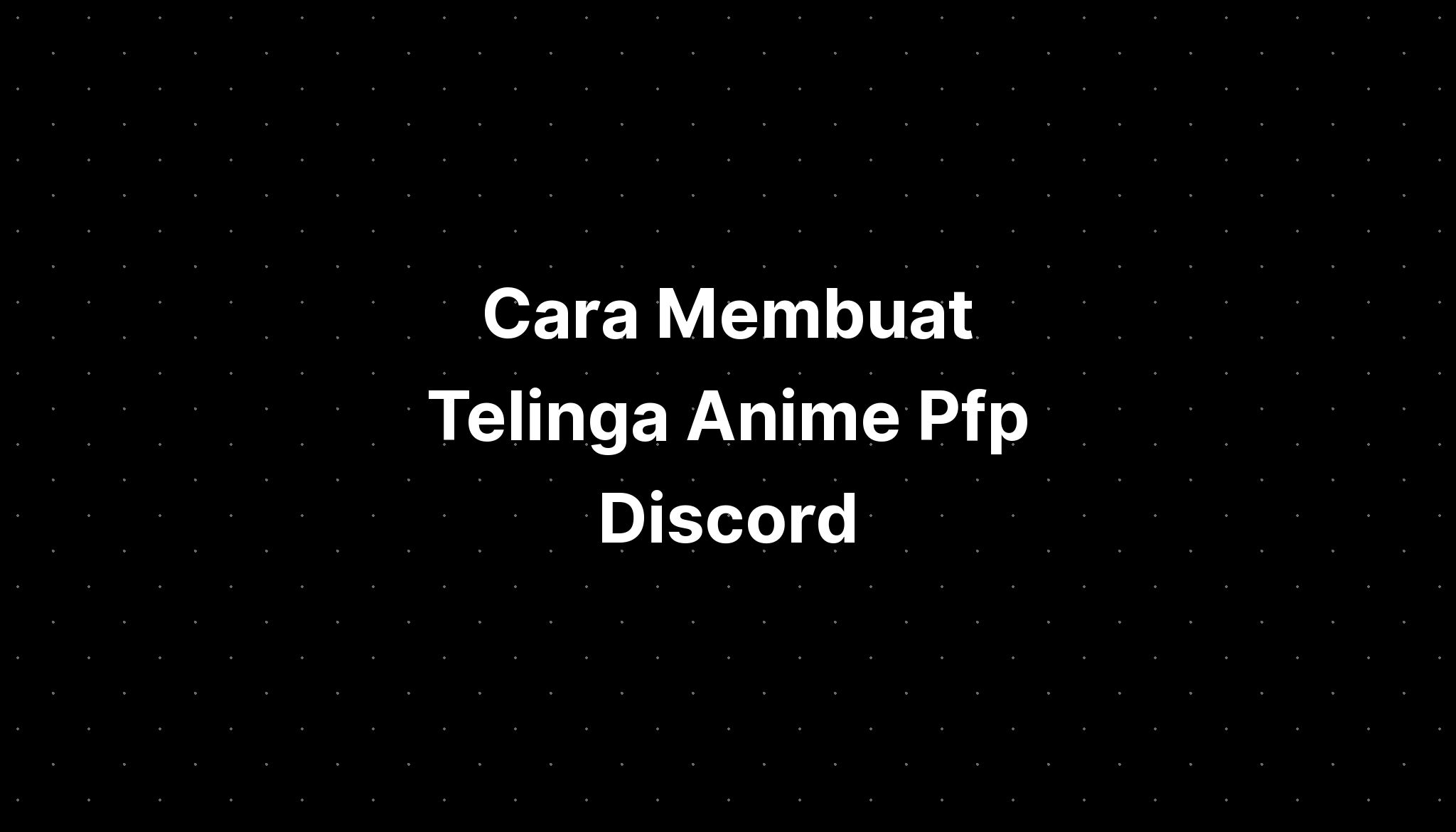 Cara Membuat Telinga Anime Pfp 4k Discord Imagesee - Imagesee