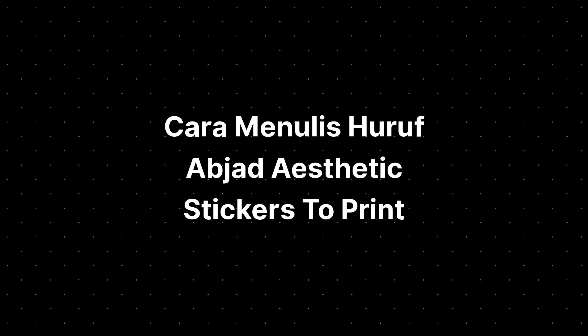 Cara Menulis Huruf Abjad Aesthetic Stickers To Print - IMAGESEE