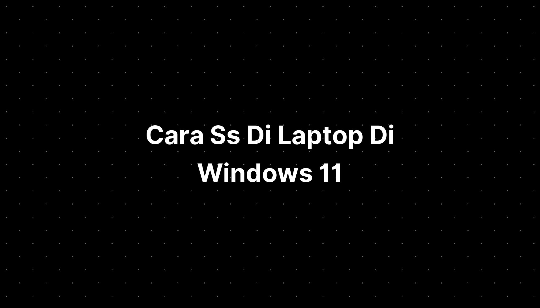 Cara Ss Di Laptop Di Windows 11 - IMAGESEE