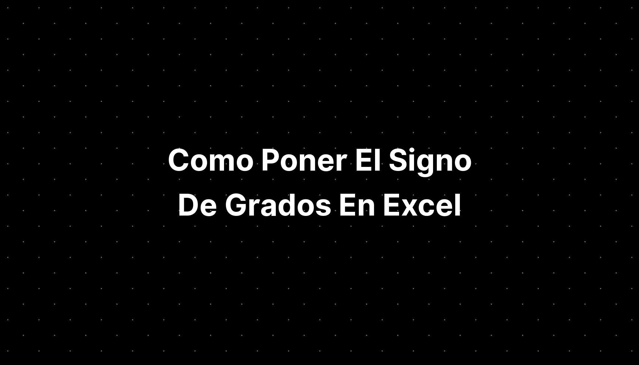 Como Poner El Signo De Grados En Excel - IMAGESEE