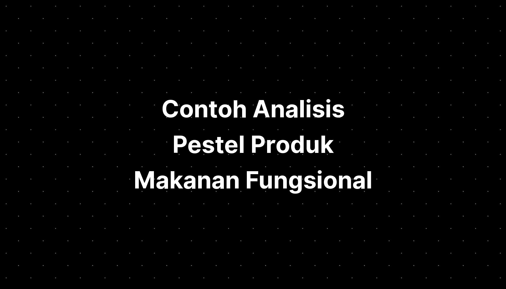 Contoh Analisis Pestel Produk Makanan Fungsional Alamid Band Members ...