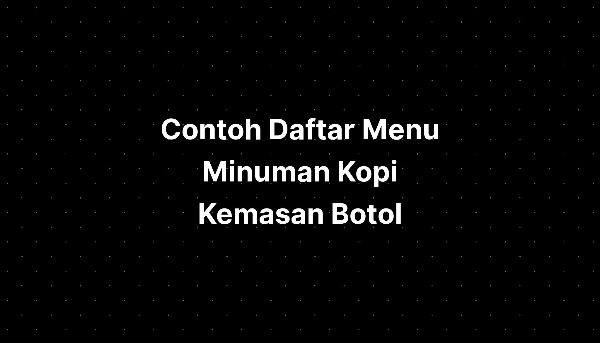 Contoh Daftar Menu Minuman Kopi Kemasan Botol Good - Imagesee