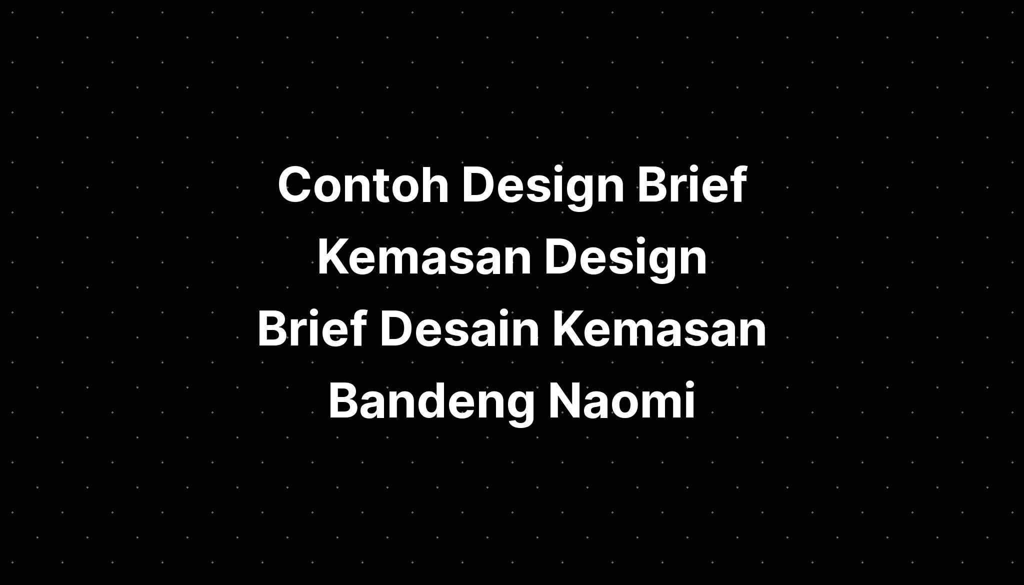 Contoh Design Brief Kemasan Design Brief Desain Kemasan Bandeng Naomi