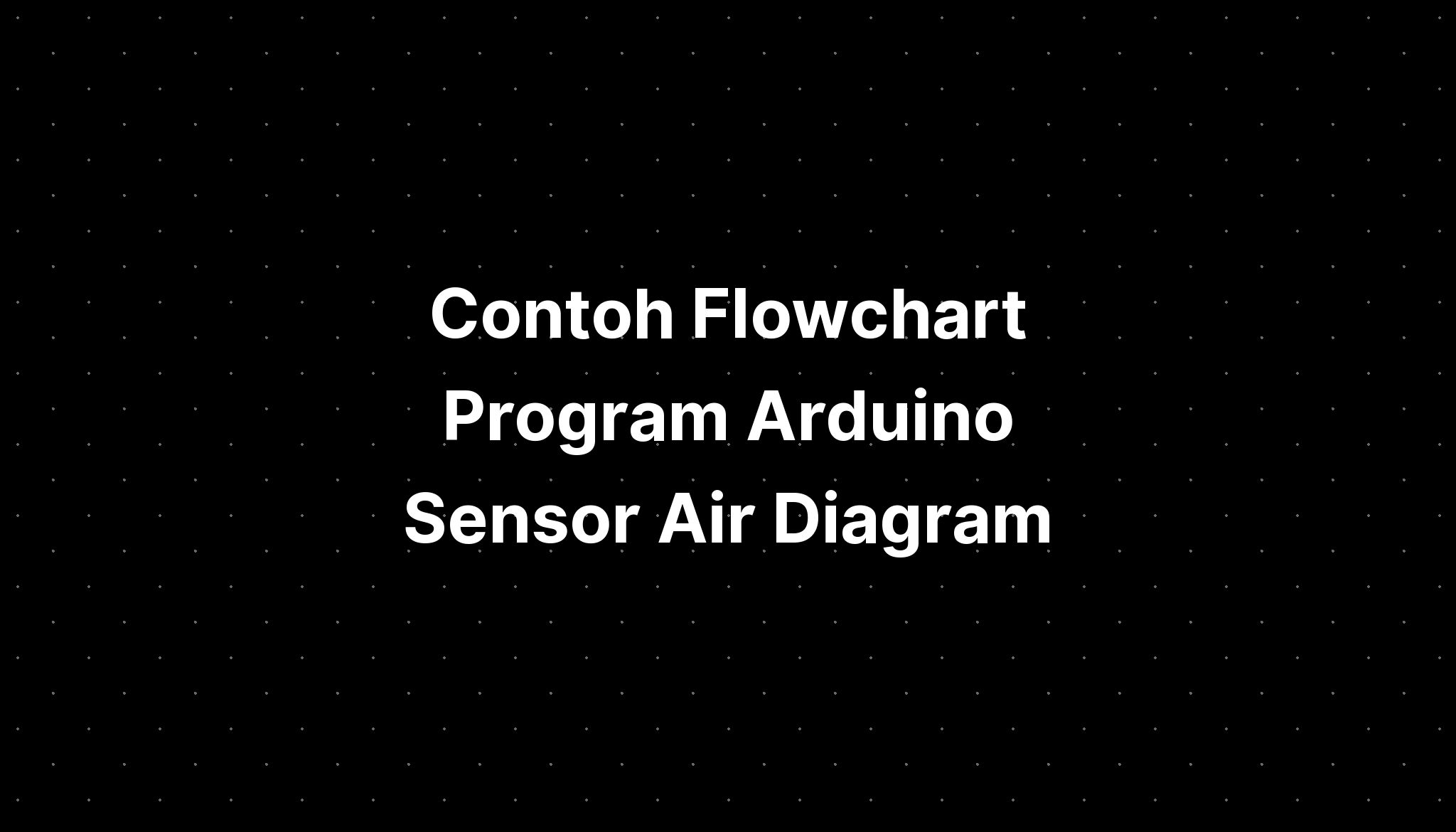 Contoh Flowchart Program Arduino Sensor Air Diagram - IMAGESEE