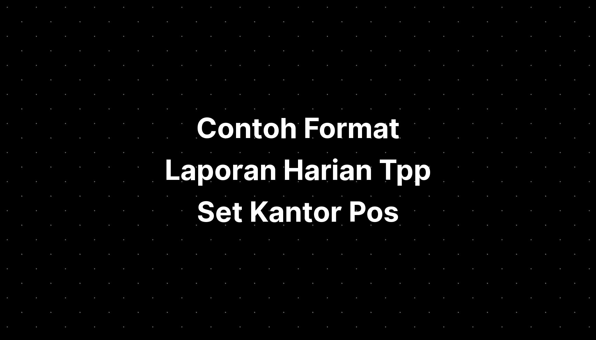 Contoh Format Laporan Harian Tpp Set Kantor Staf Imagesee - Riset