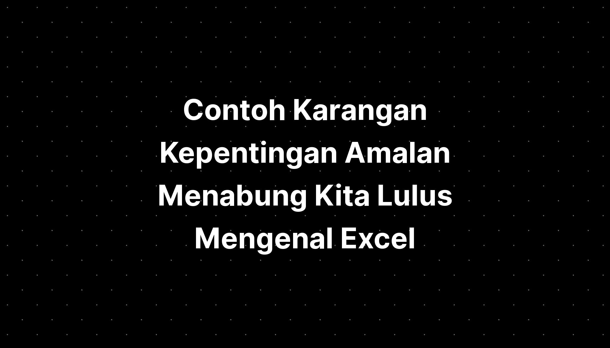 Contoh Karangan Kepentingan Amalan Menabung Kita Lulus Mengenal Excel ...