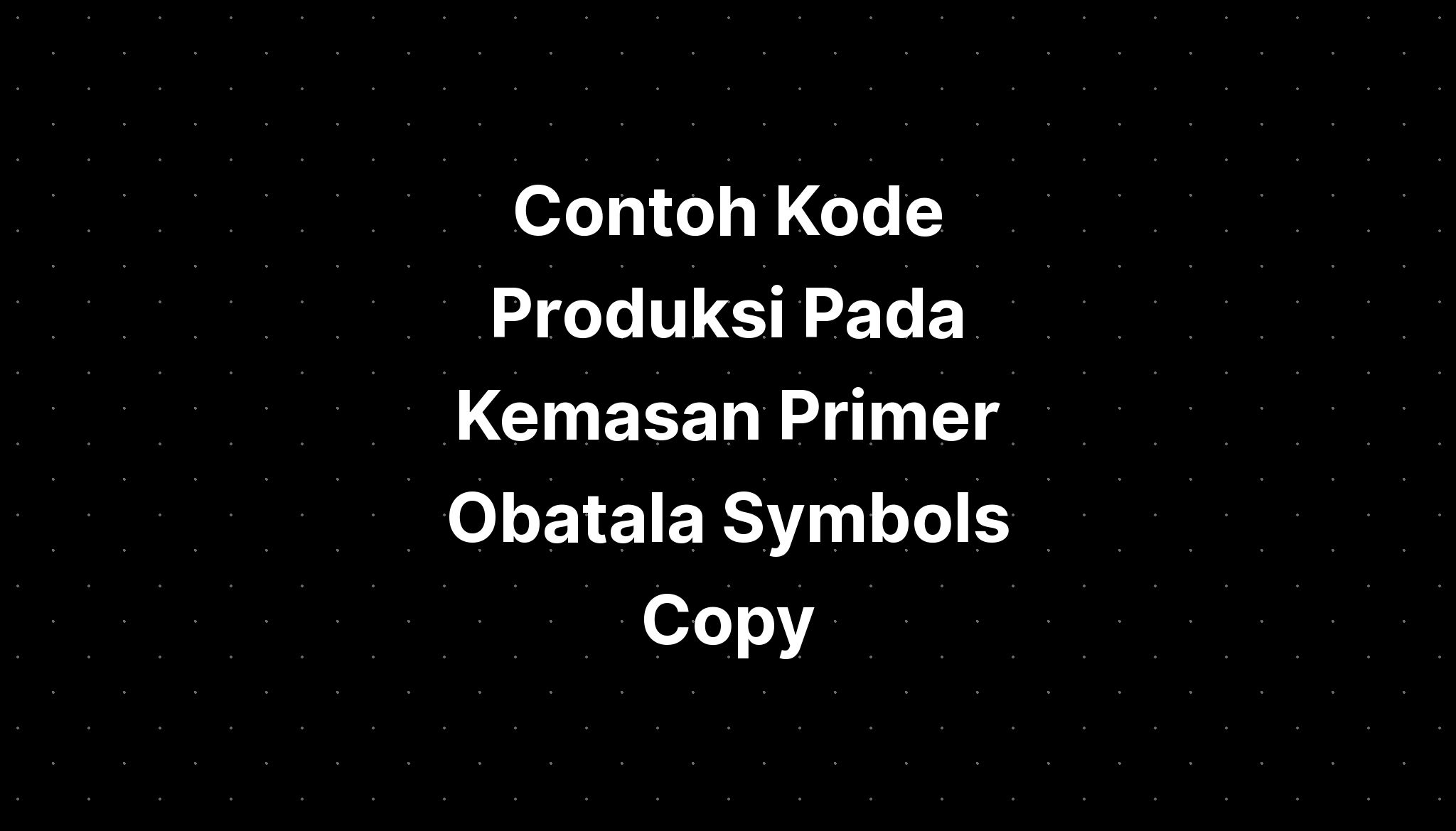 Contoh Kode Produksi Pada Kemasan Primer Obatala Symbols Copy - Imagesee