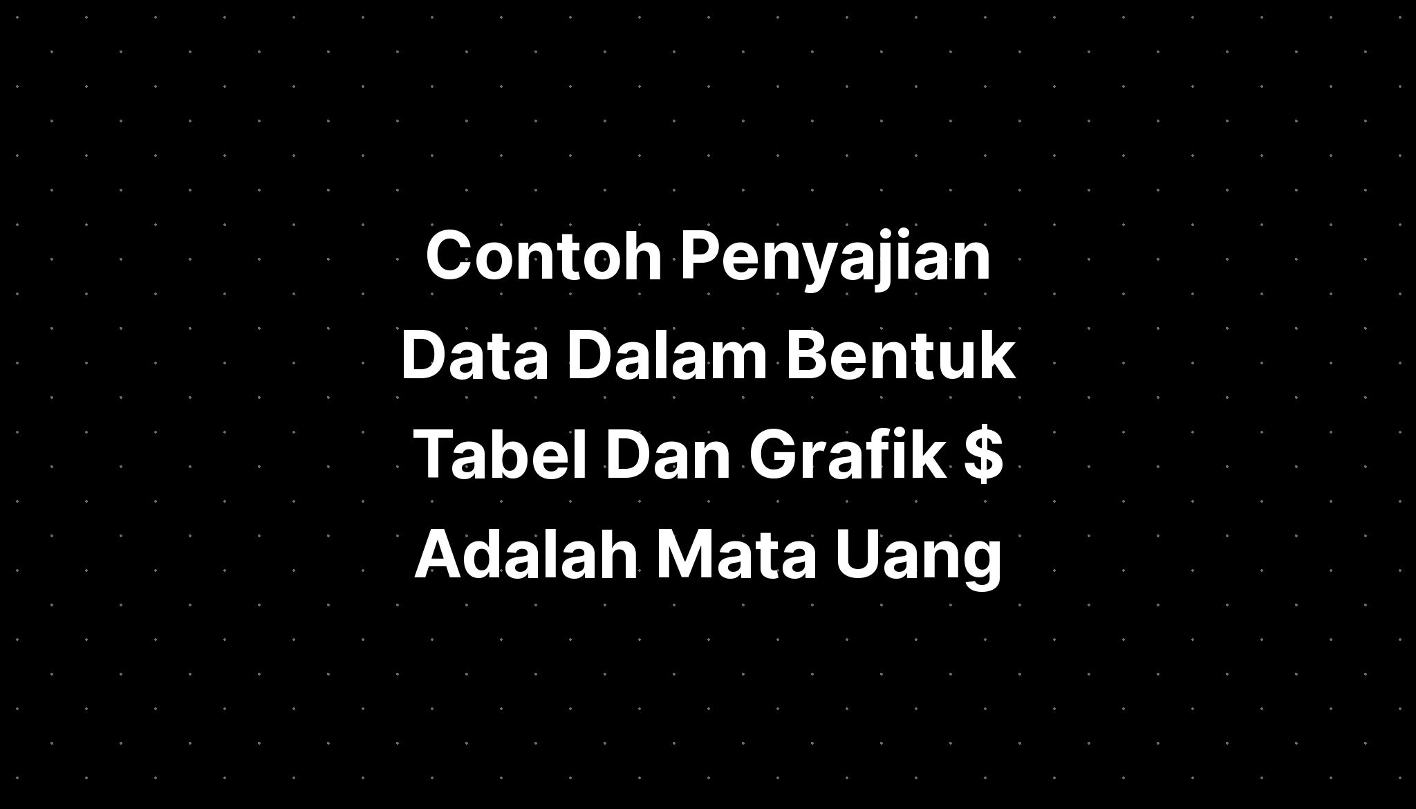 Contoh Penyajian Data Dalam Bentuk Tabel Lembar Edu Riset 