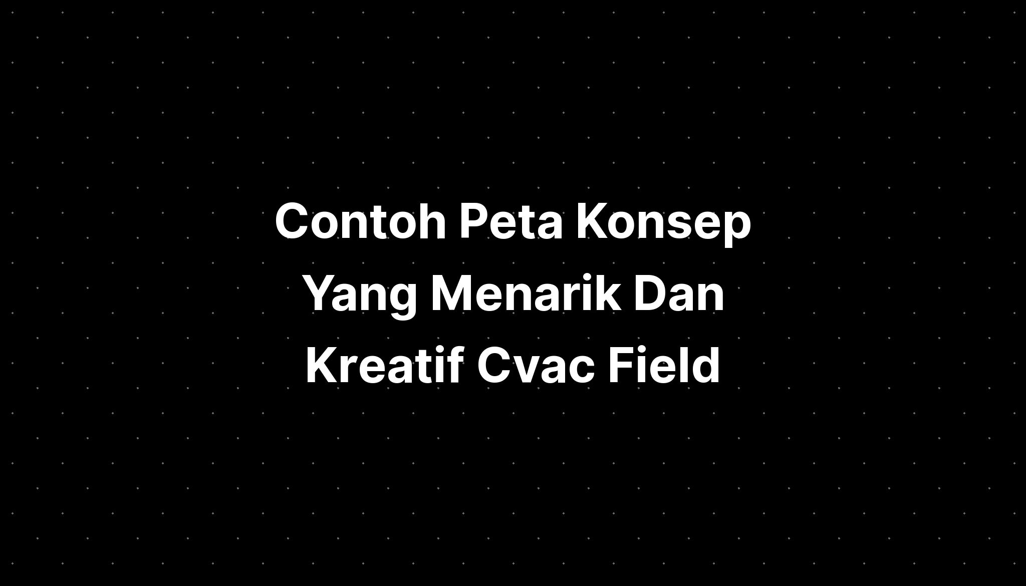 Contoh Peta Konsep Yang Menarik Dan Kreatif Cvac Field - IMAGESEE