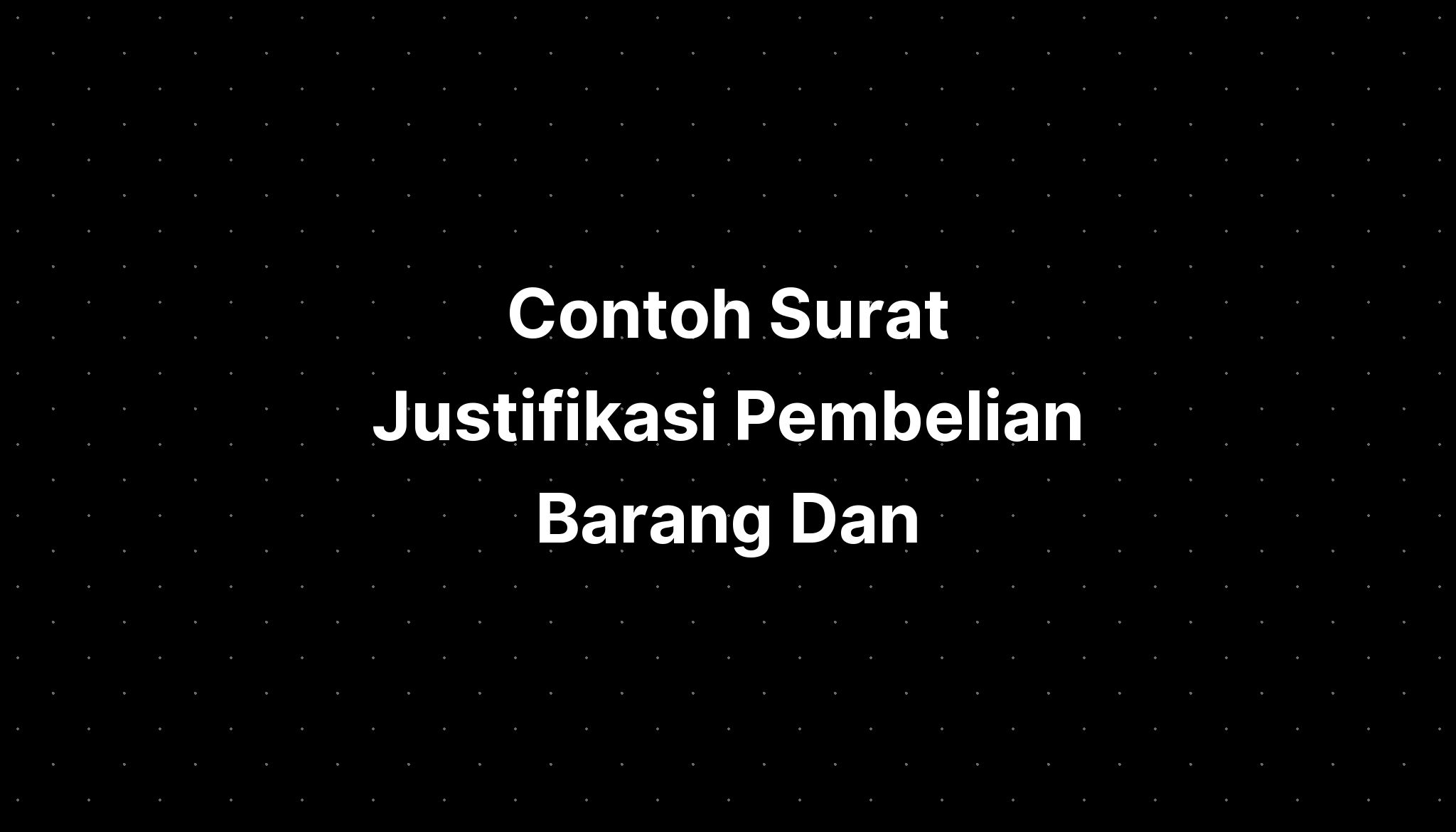 Contoh Surat Justifikasi Pembelian Barang Dan - IMAGESEE