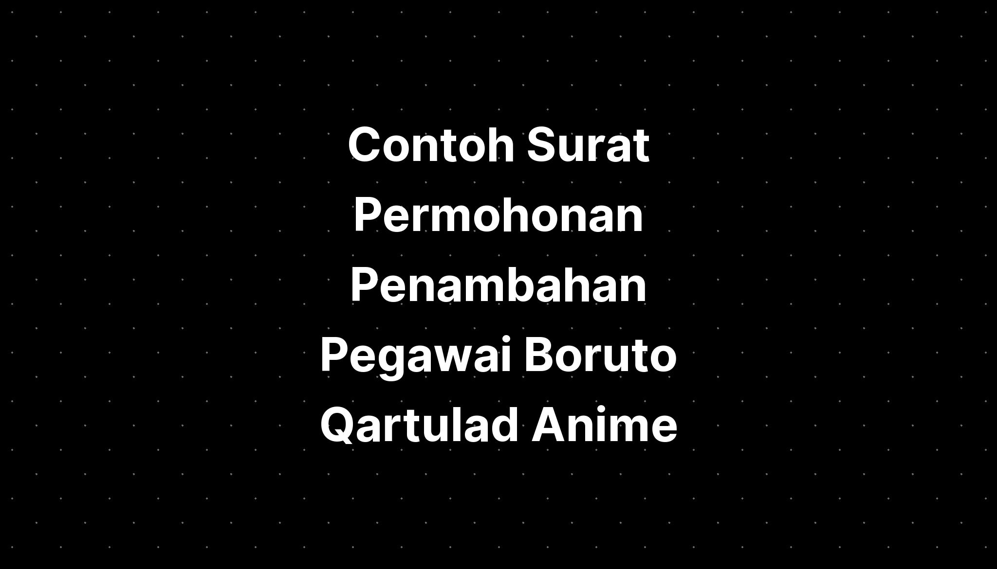 Surat Permohonan Penambahan Pegawai Boruto Qartulad Manga Reader ...