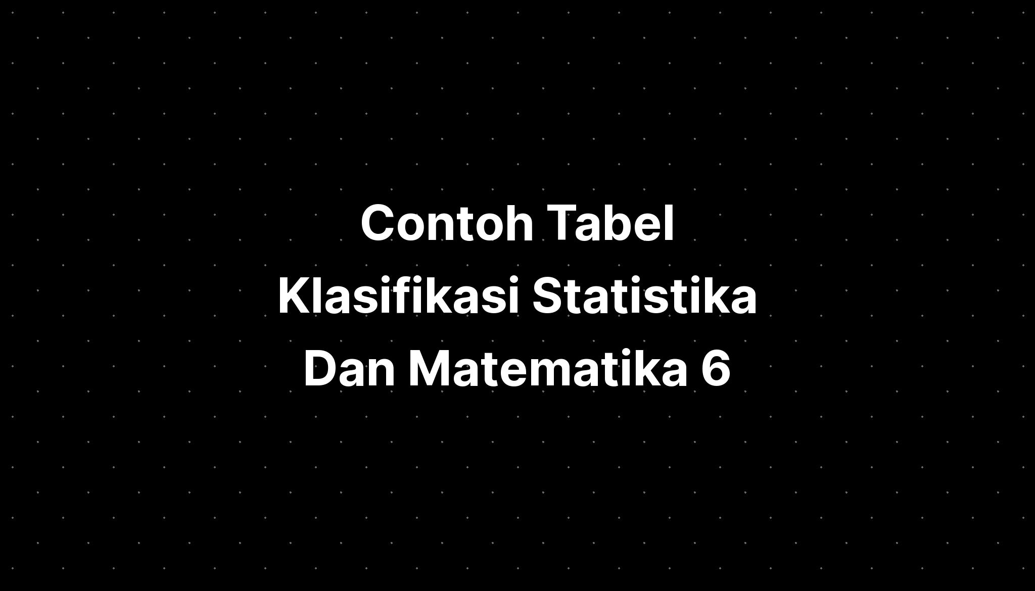 Contoh Tabel Klasifikasi Statistika Dan Matematika 6 Rocnik Desetinna ...