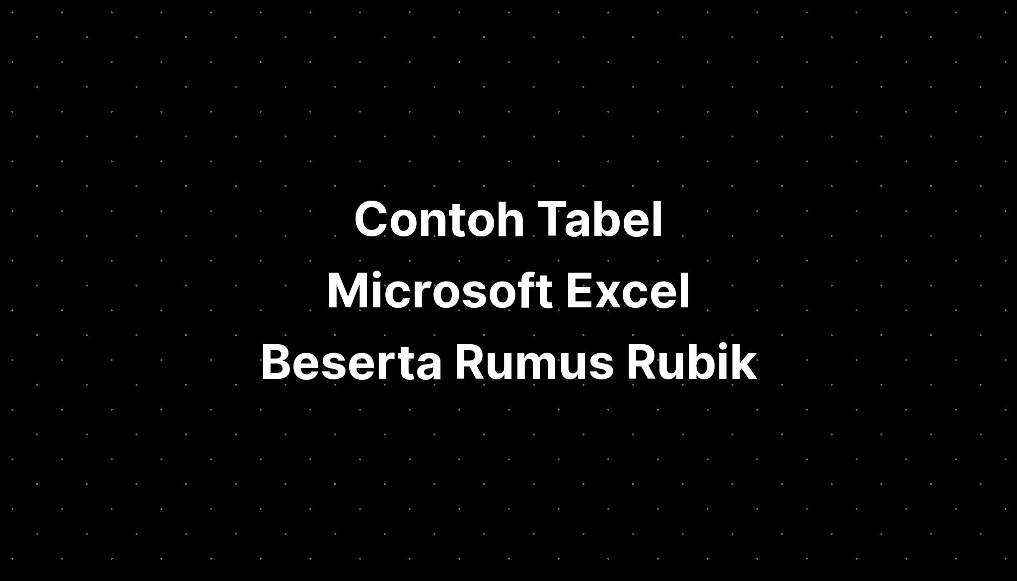 Contoh Tabel Microsoft Excel Beserta Rumus Rubik Pemula - Imagesee