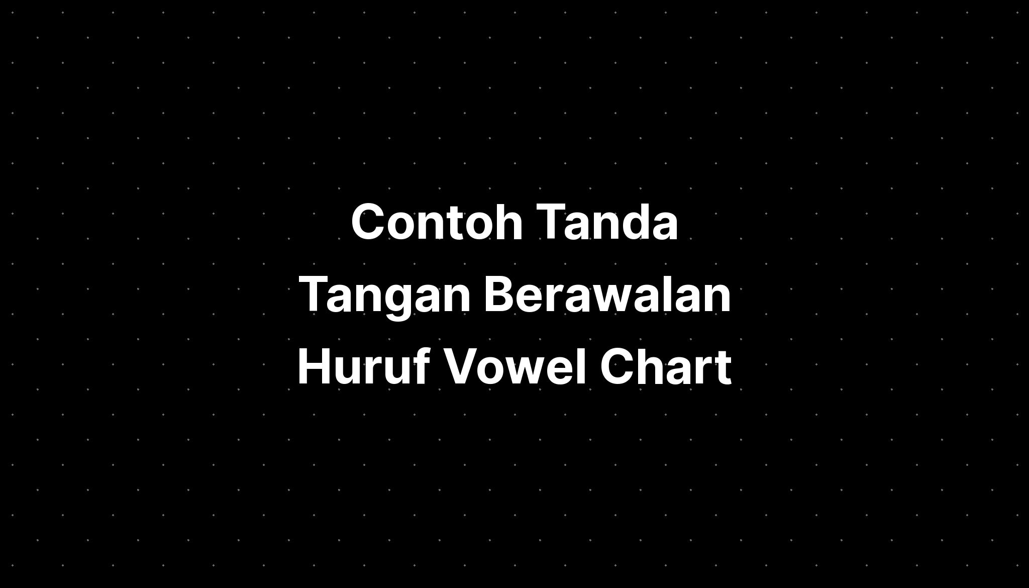 Contoh Tanda Tangan Berawalan Huruf Vowel Chart Ipa Mouth Imagesee 