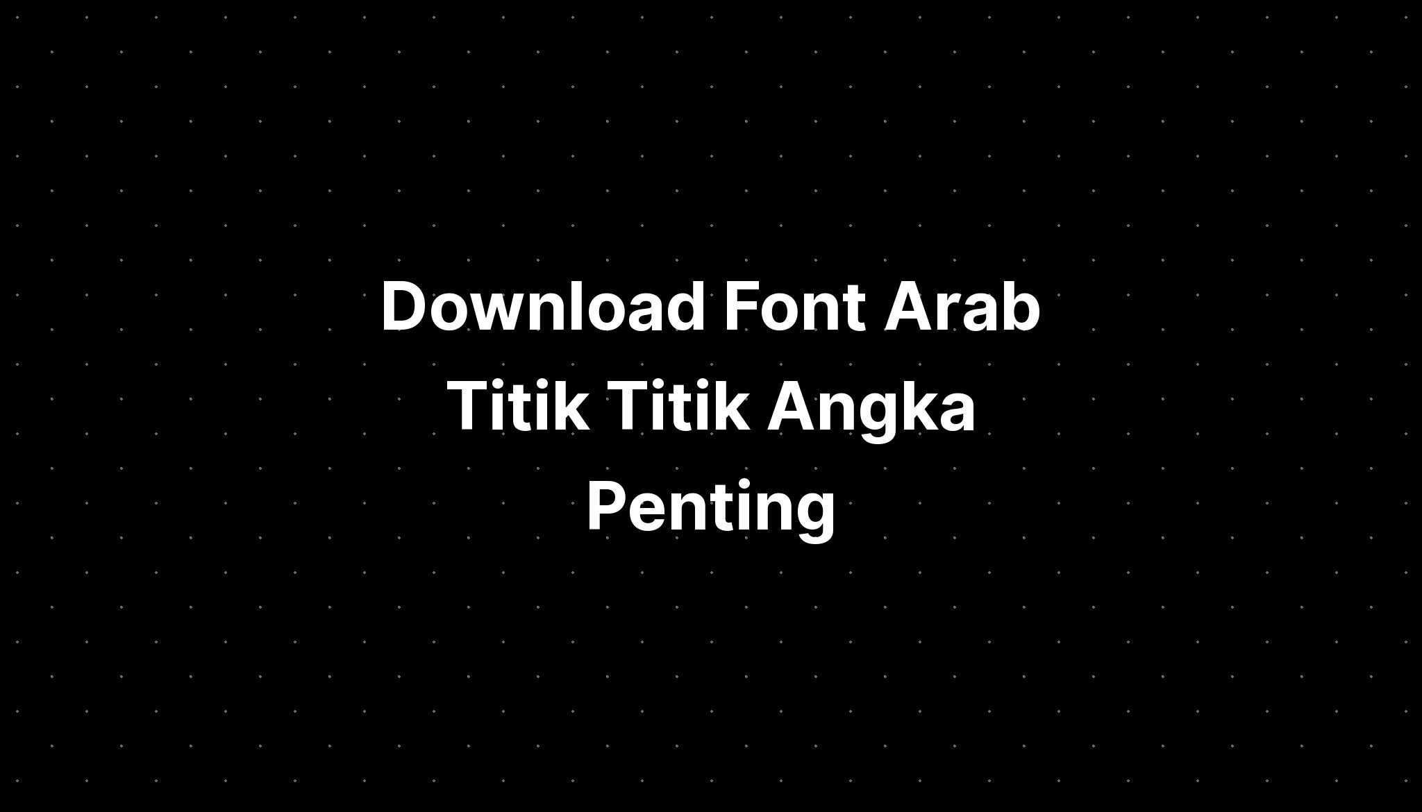 Download Font Arab Titik Titik Angka Penting Desimal - IMAGESEE