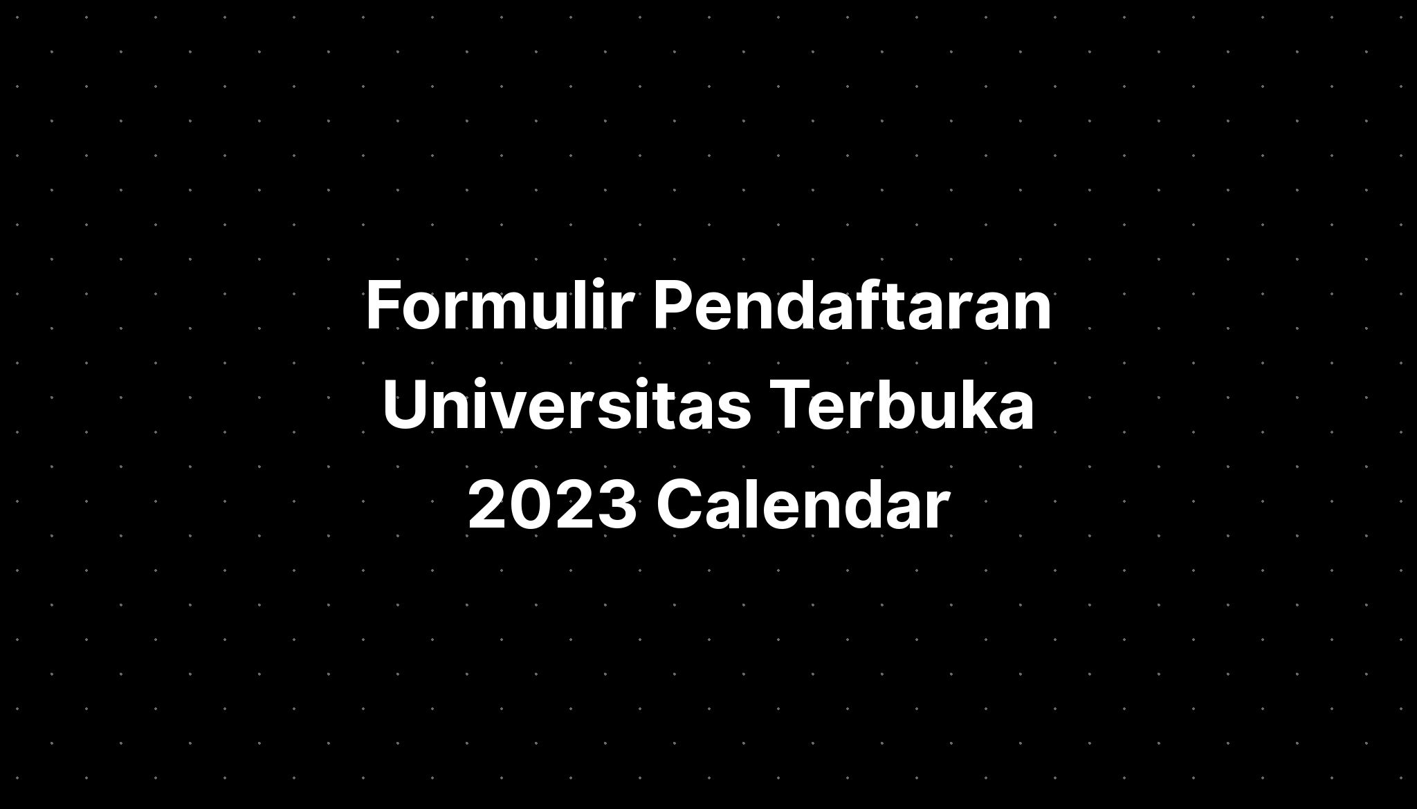 Pendaftaran Universitas Terbuka 2023 2024 Calendar Imagesee