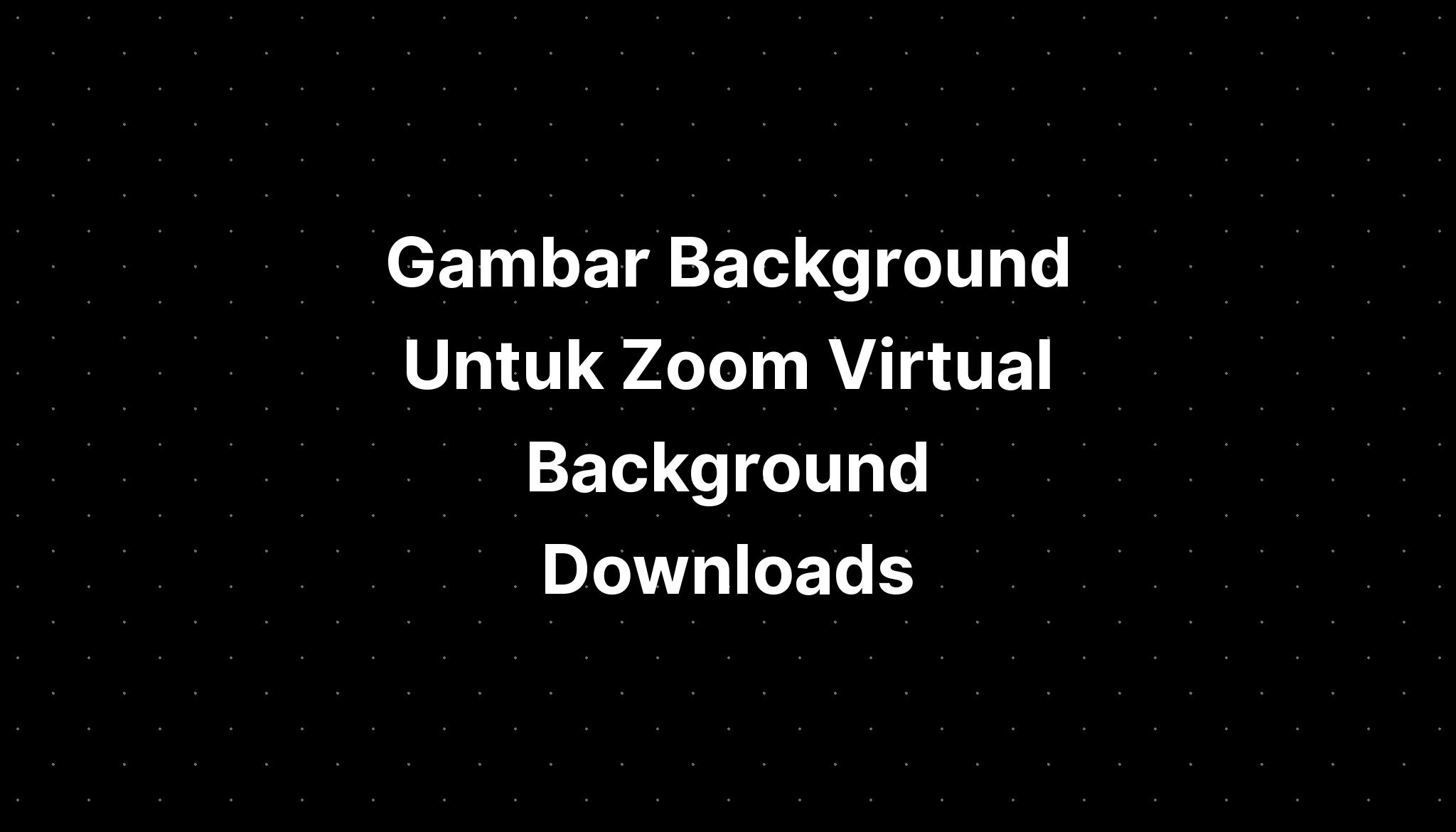 Gambar Background Untuk Zoom Virtual Background Downloads - IMAGESEE