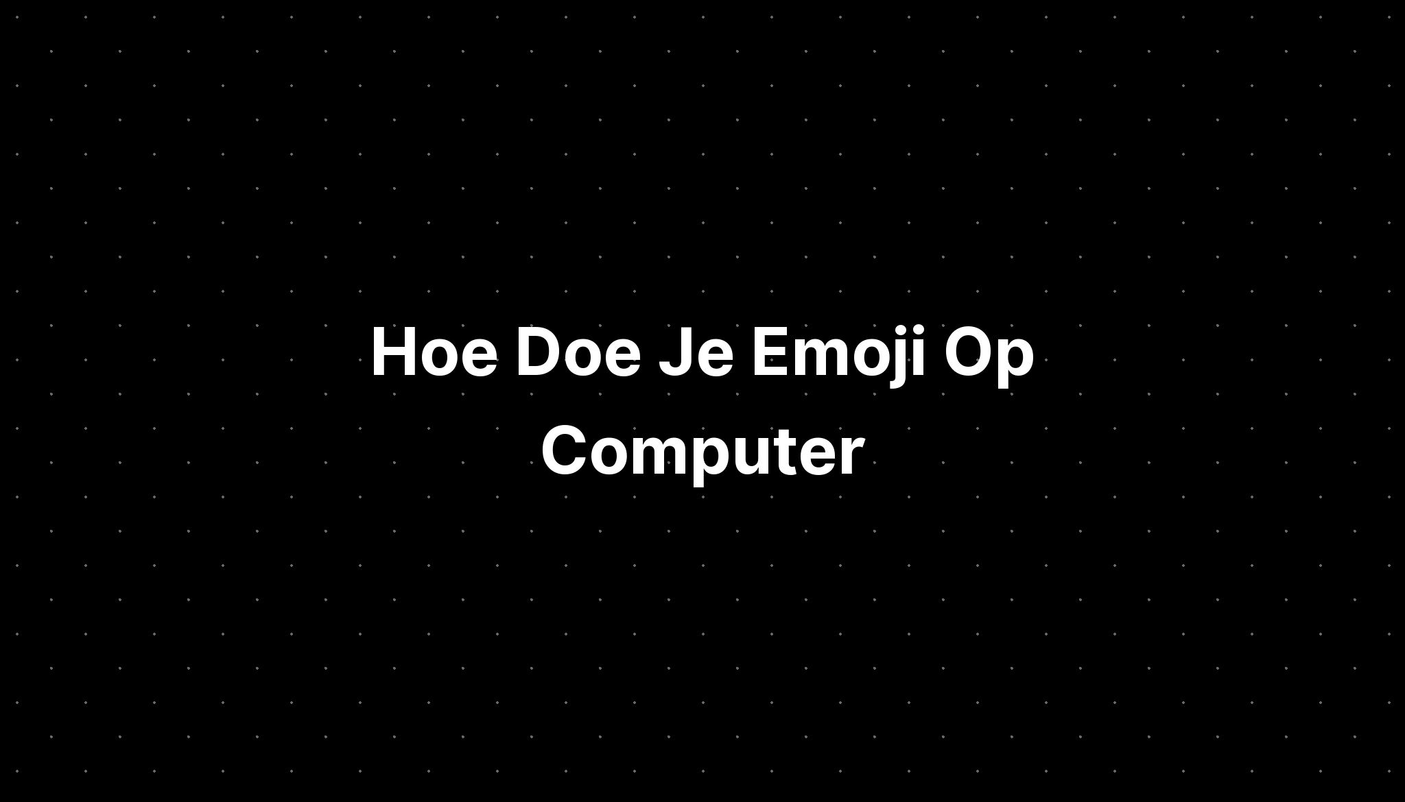 Hoe Doe Je Emoji Op Computer - IMAGESEE