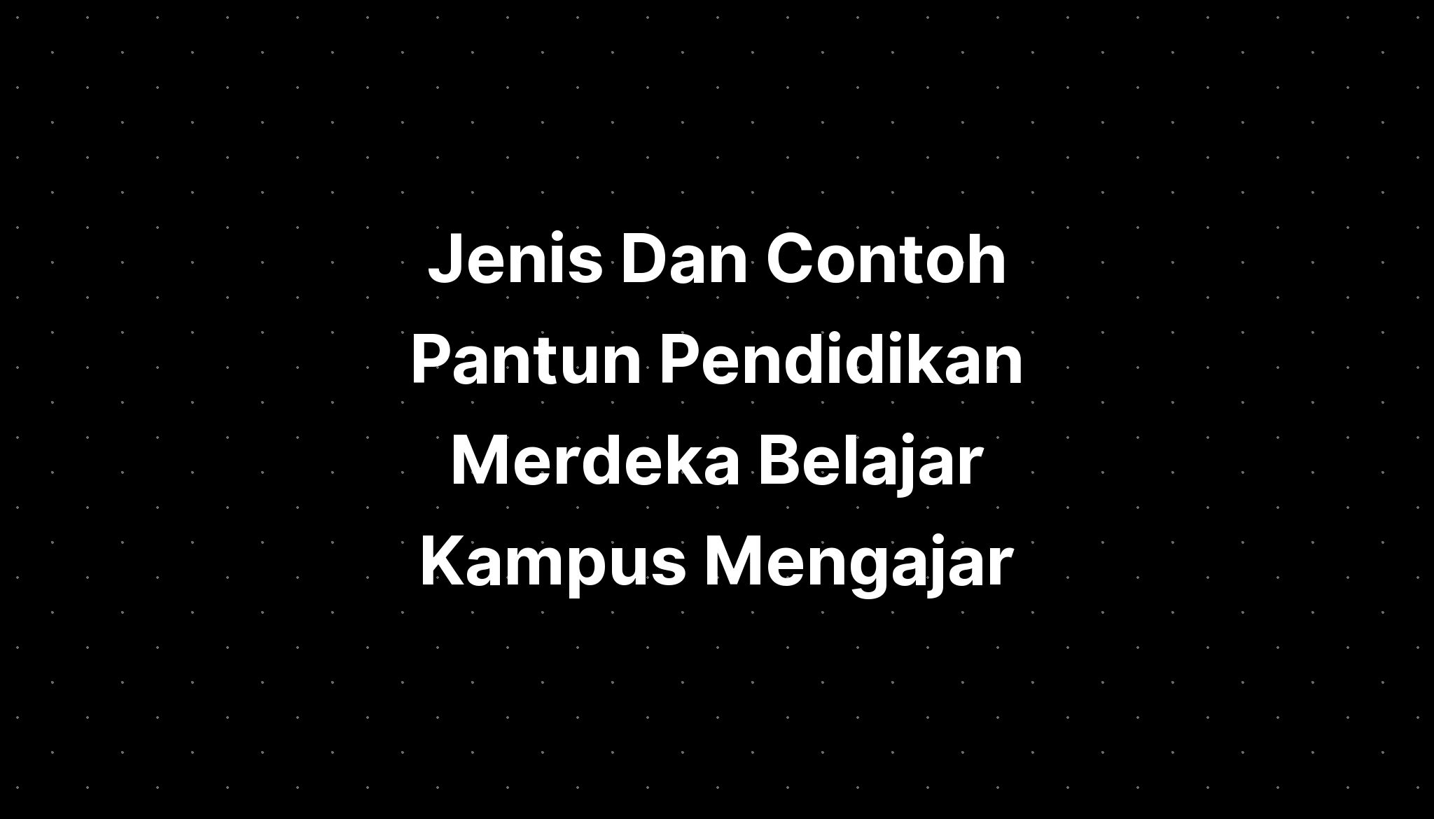 Jenis Dan Contoh Pantun Pendidikan Merdeka Belajar Kampus Mengajar ...