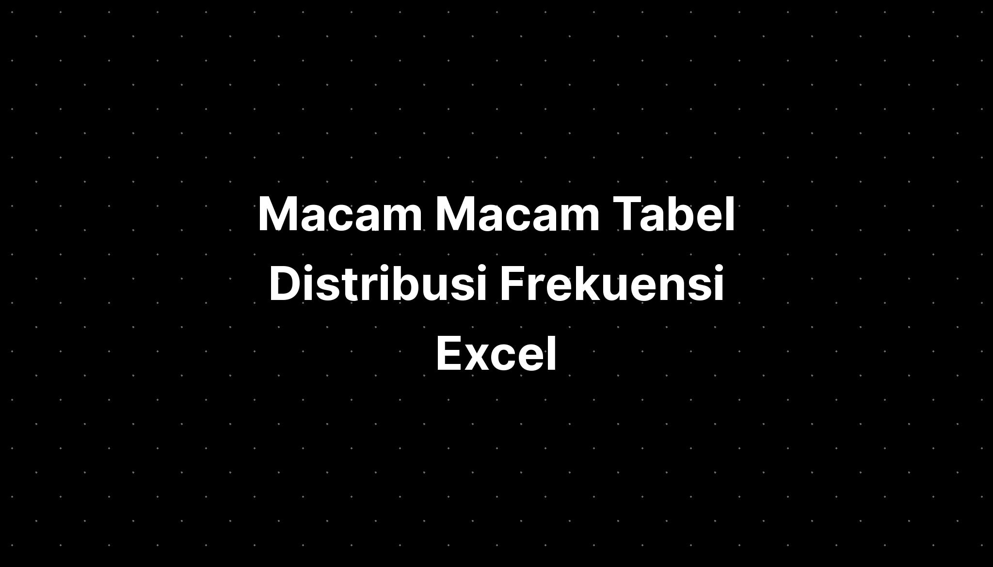 Macam Macam Tabel Distribusi Frekuensi Excel - IMAGESEE