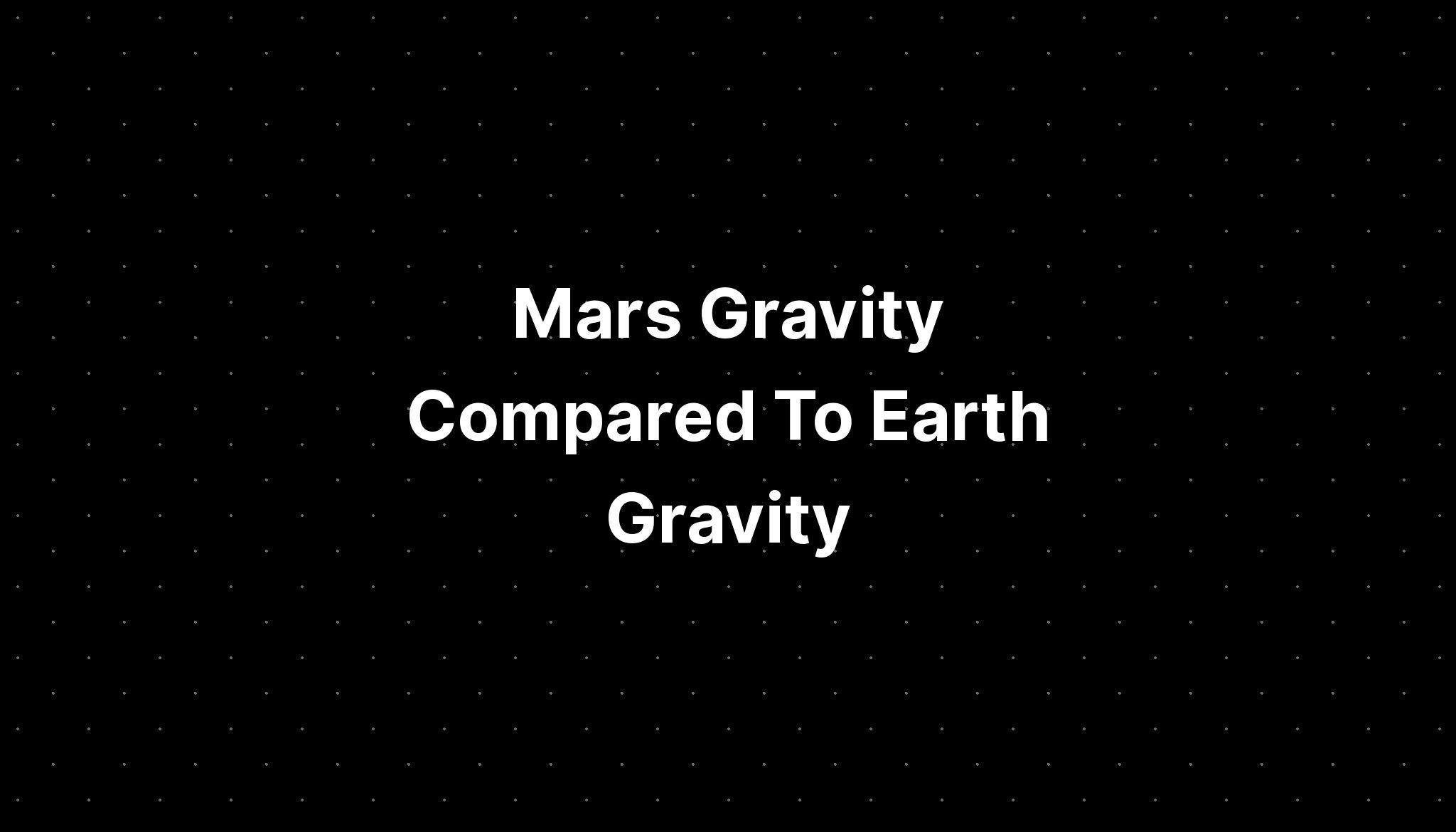 Mars Gravity Compared To Earth Gravity - PELAJARAN